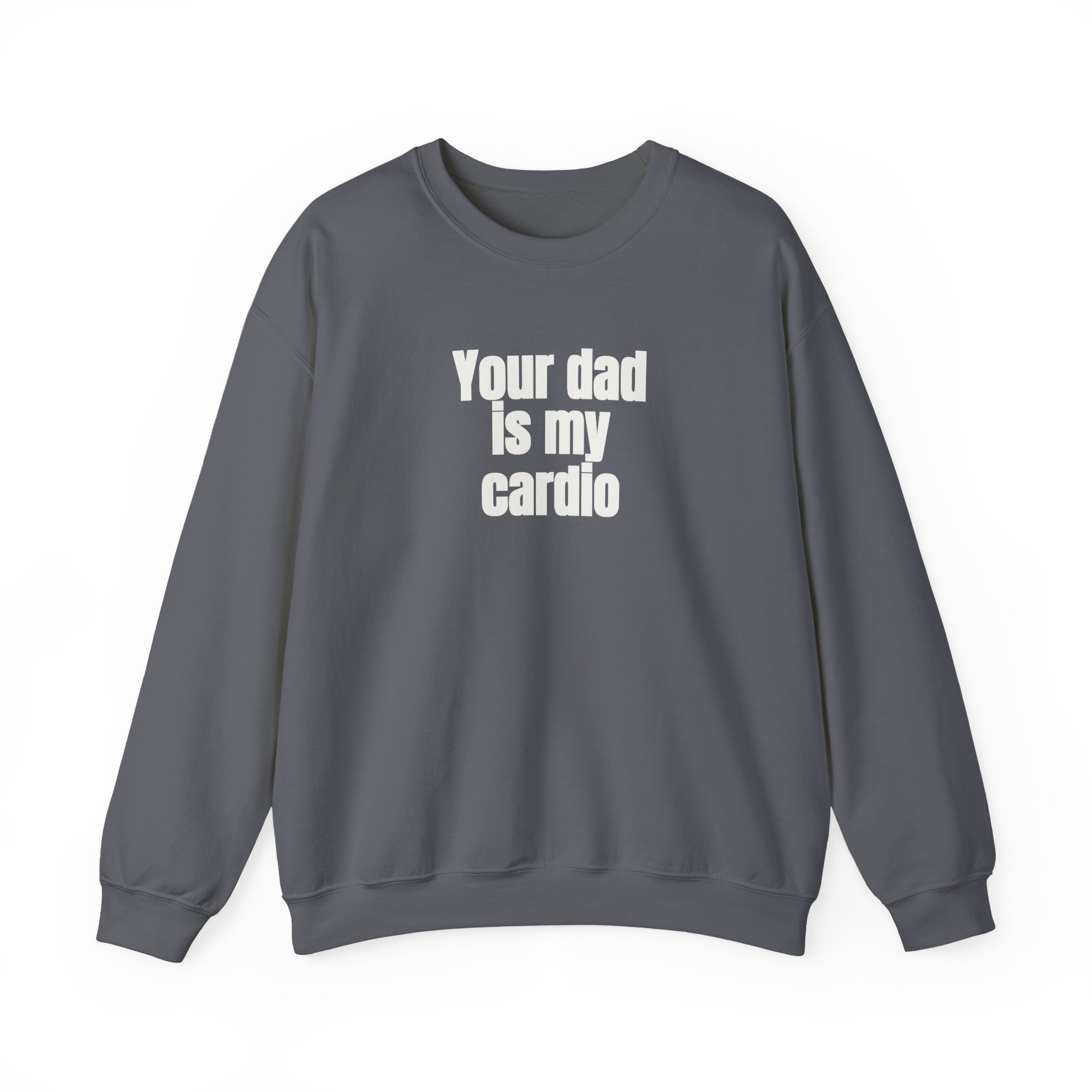 Your Dad Is My Cardio Sweatshirt | Funny Sarcastic Sweatshirt | Gift for Gym Bros - White Text - Sweatshirt - Image 13