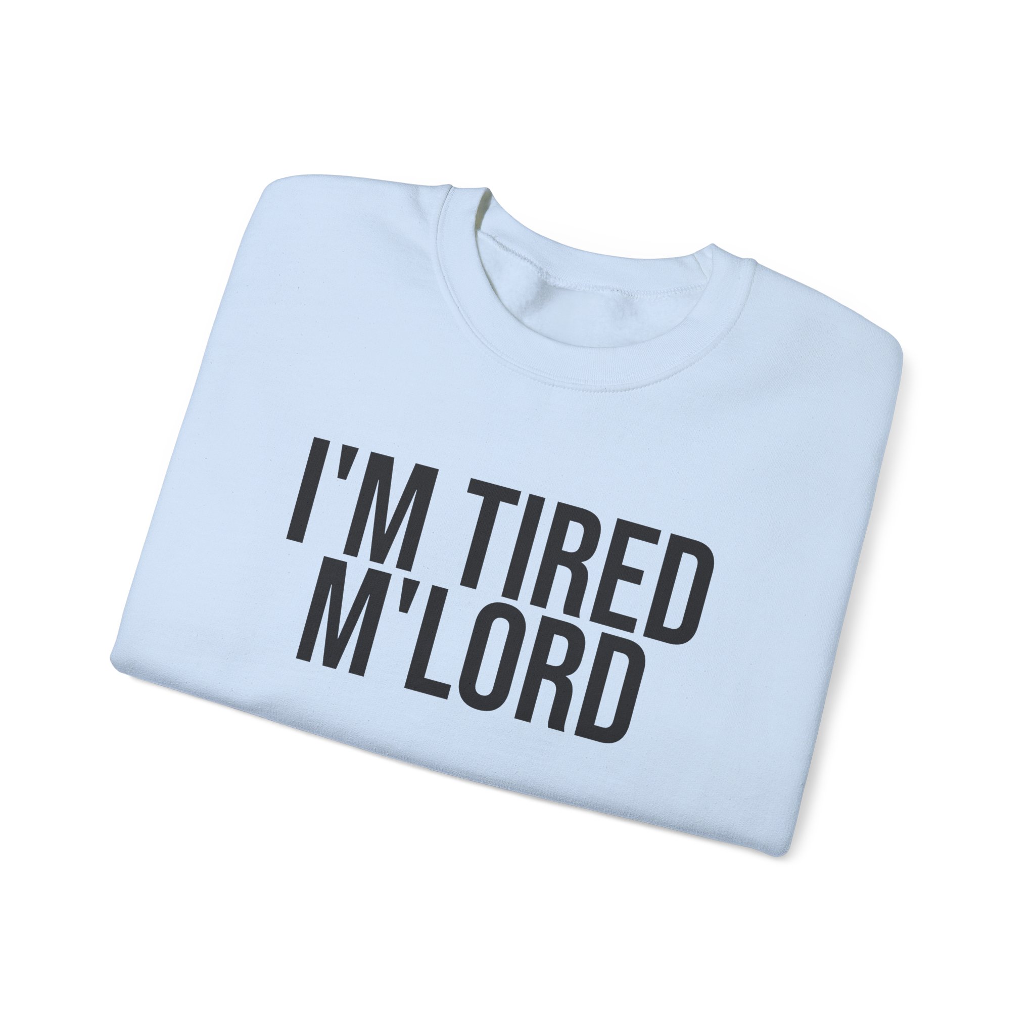 I'm Tired M'lord Sweatshirt | Funny Sarcastic Sweatshirt | Gift for Fantasy Fan - Black Text - Sweatshirt - Image 11