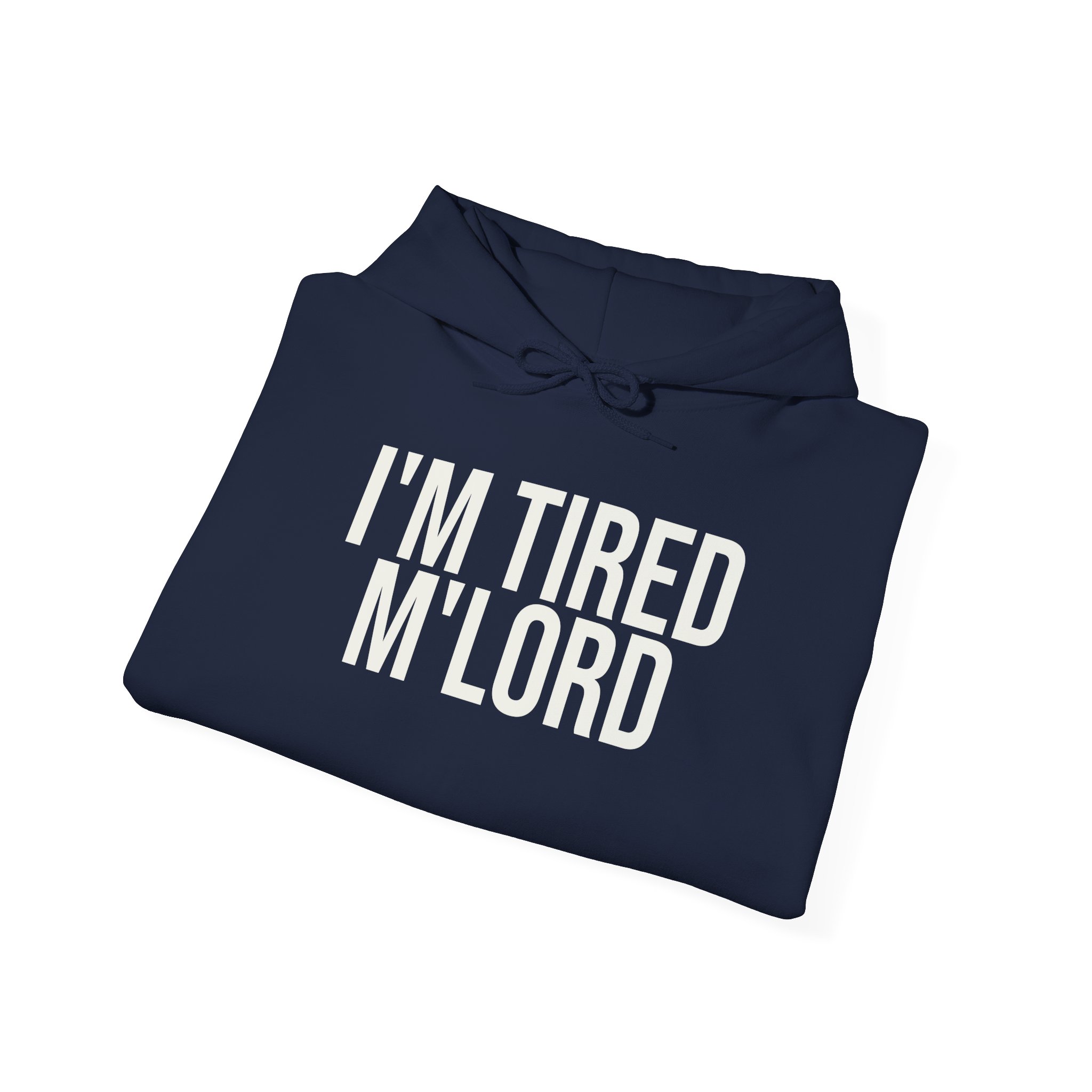 I'm Tired M'lord Hoodie | Funny Sarcastic Hoodie | Gift for Fantasy Fan - White Text - Hoodie - Image 20
