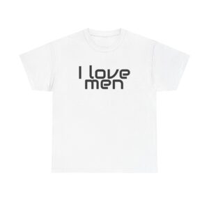 I Love Men Shirt | Funny Sarcastic Tee | Gift for Best Friend - Black Text - T-Shirt
