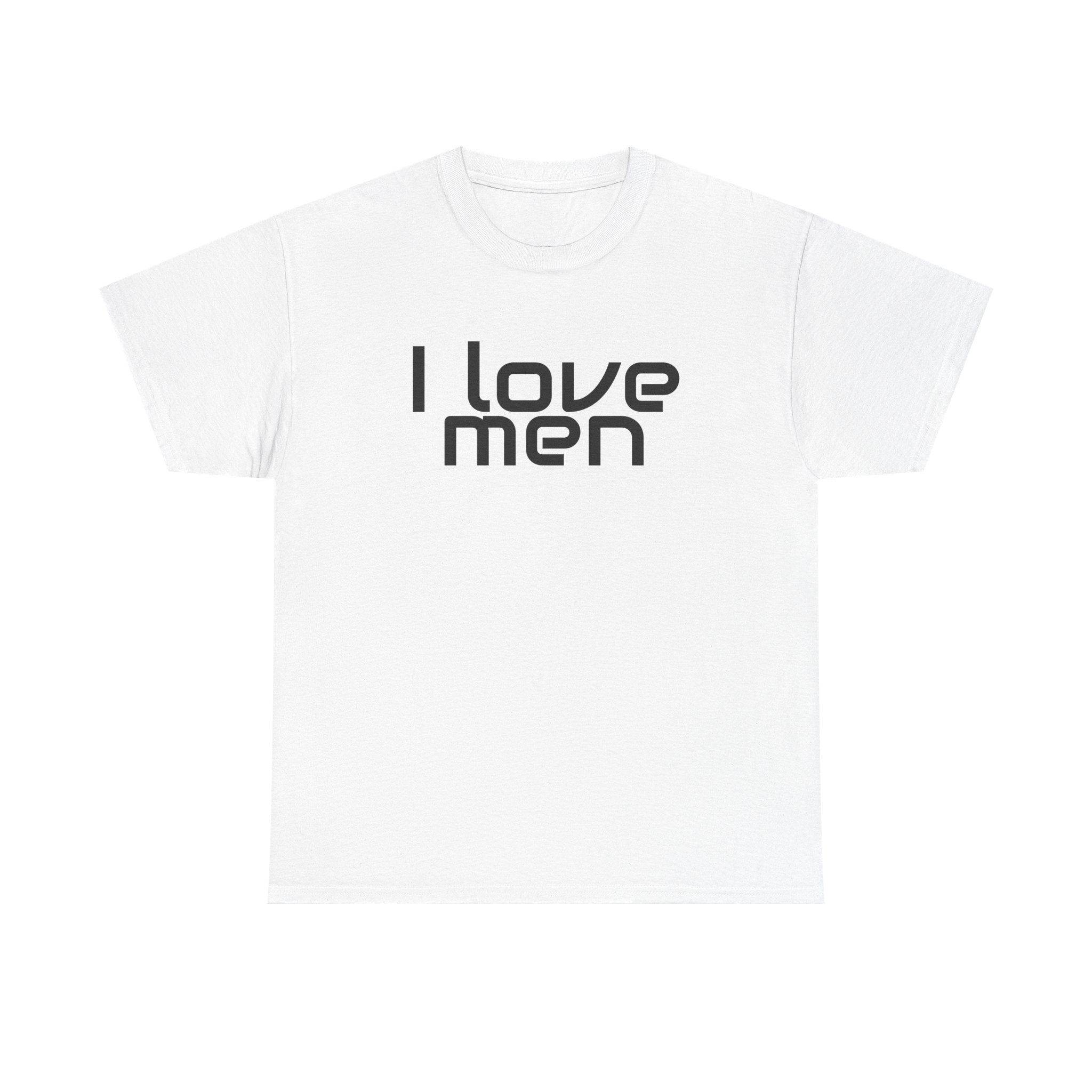I Love Men Shirt | Funny Sarcastic Tee | Gift for Best Friend - Black Text - T-Shirt