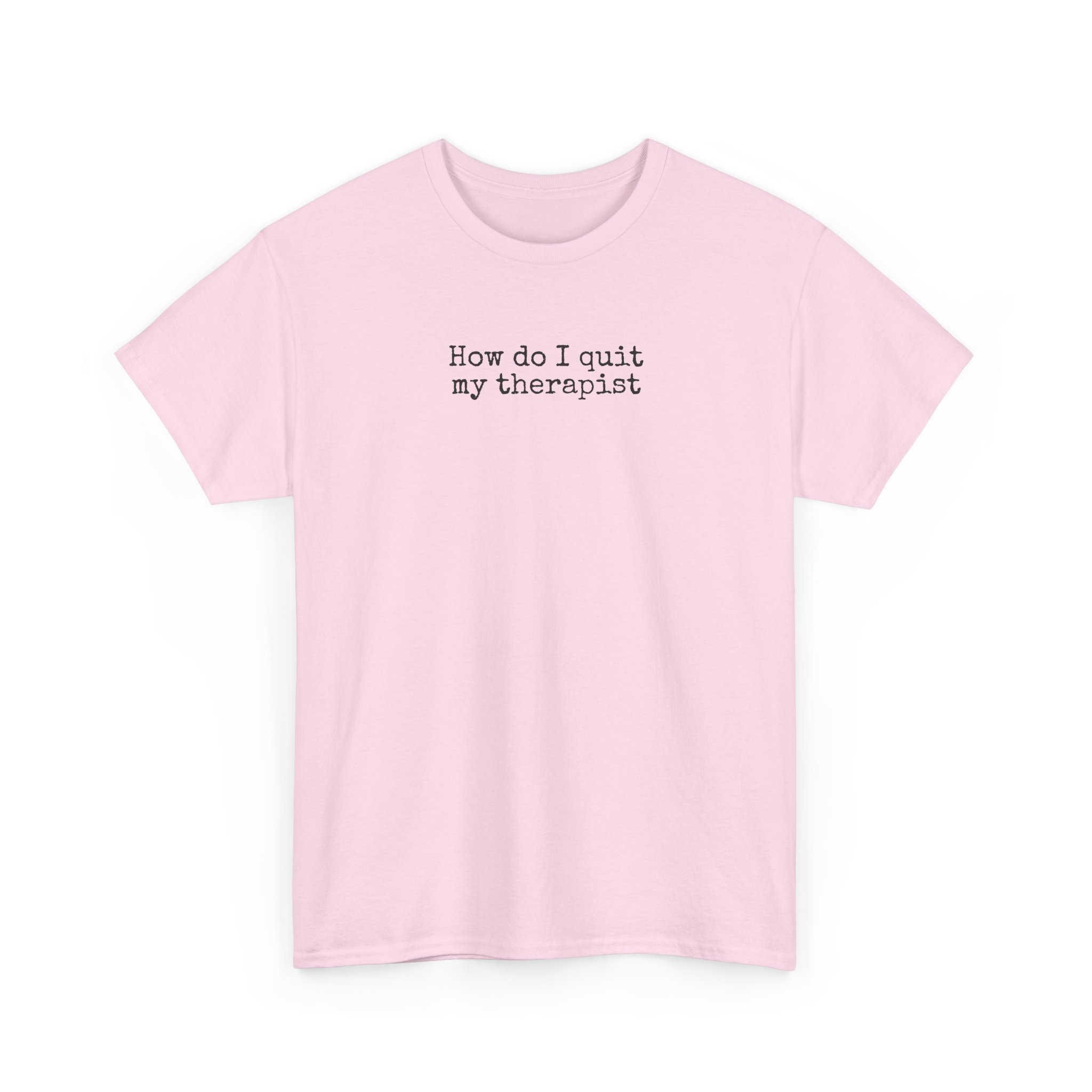 How Do I Quit My Therapist Shirt | Funny Sarcastic Tee | Gift for Introvert - Black Text - T-Shirt - Image 11
