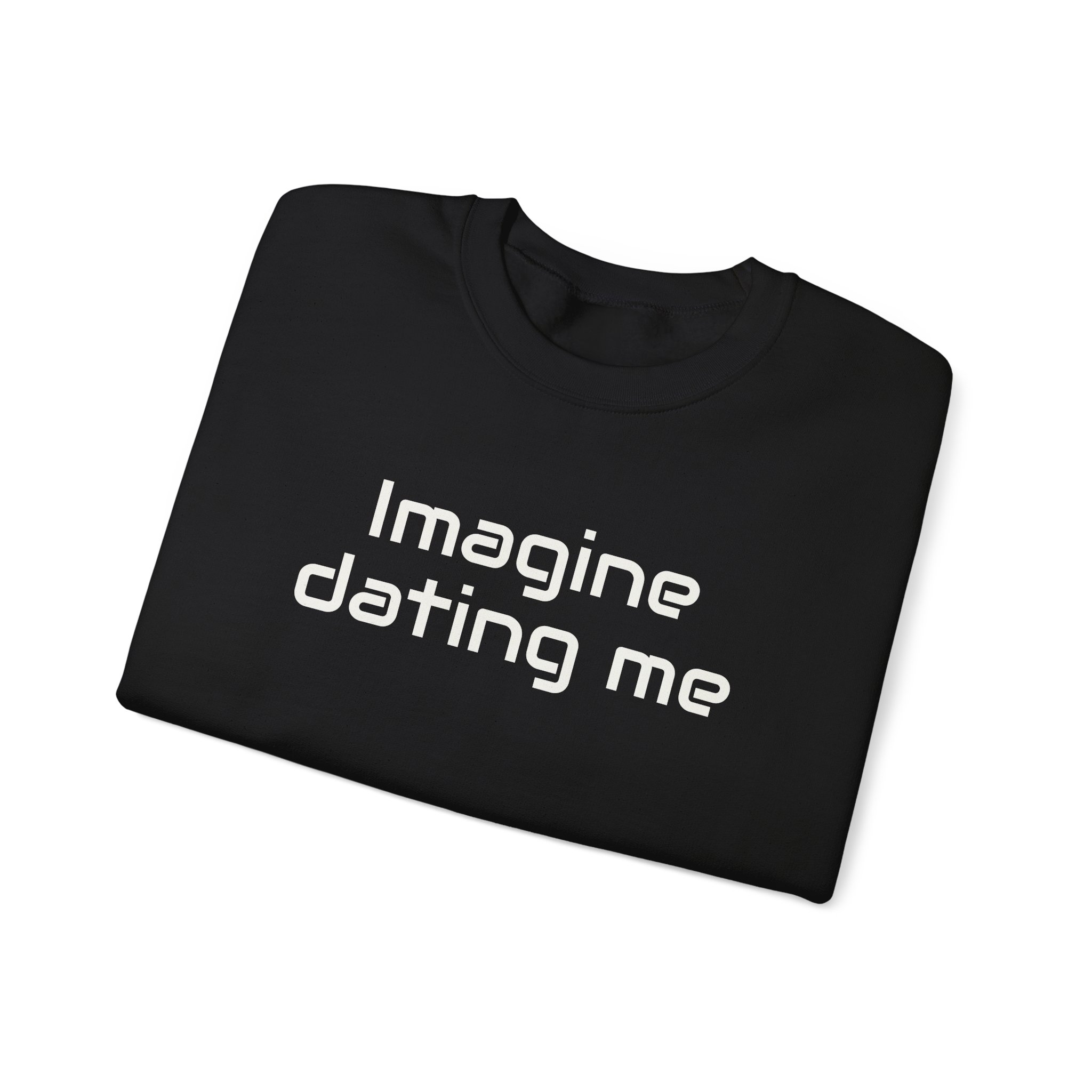 Imagine Dating Me Sweatshirt | Funny Sarcastic Sweatshirt | Gift for Gen Z - White Text - Sweatshirt - Image 3