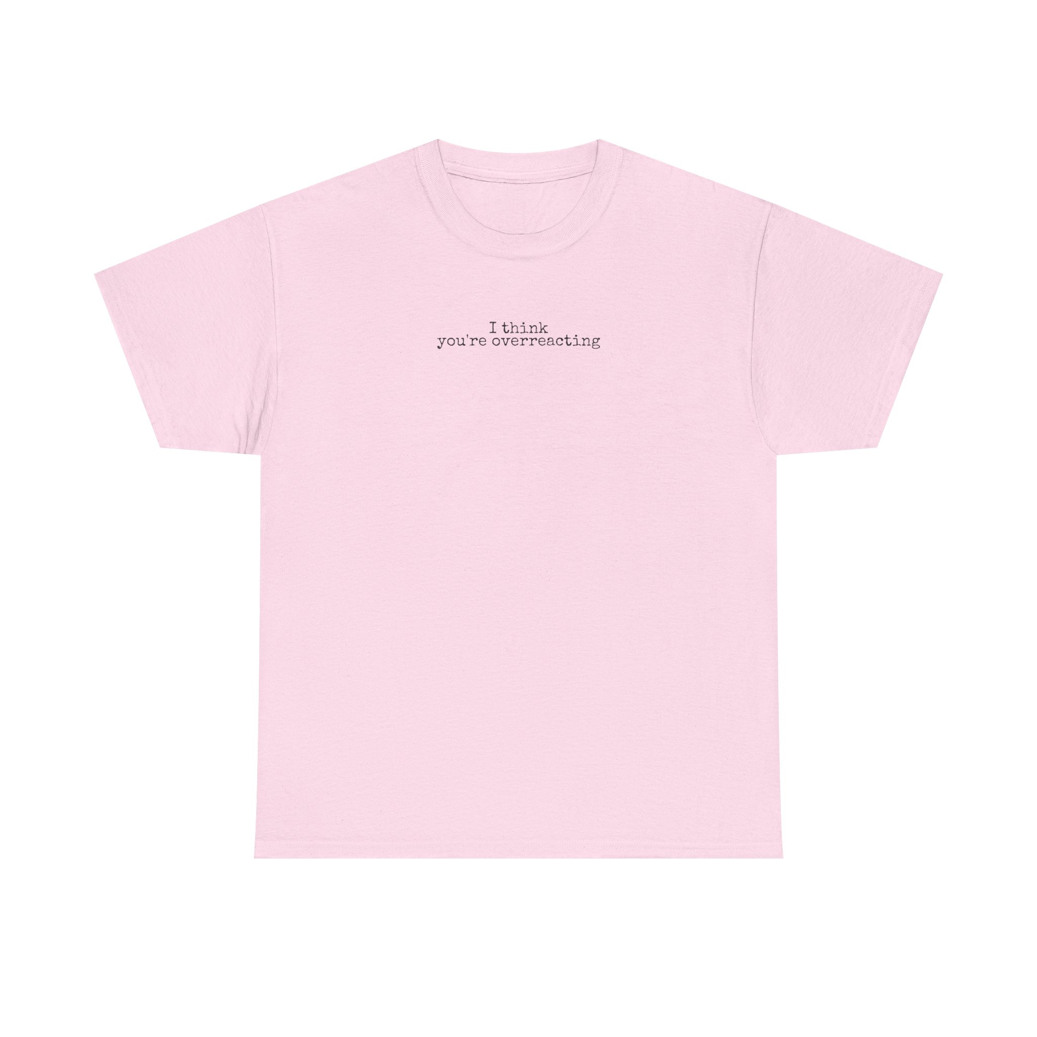 I Think You're Overreacting Shirt | Sarcastic Tee | Gift for Friend - Black Text - T-Shirt - Image 9