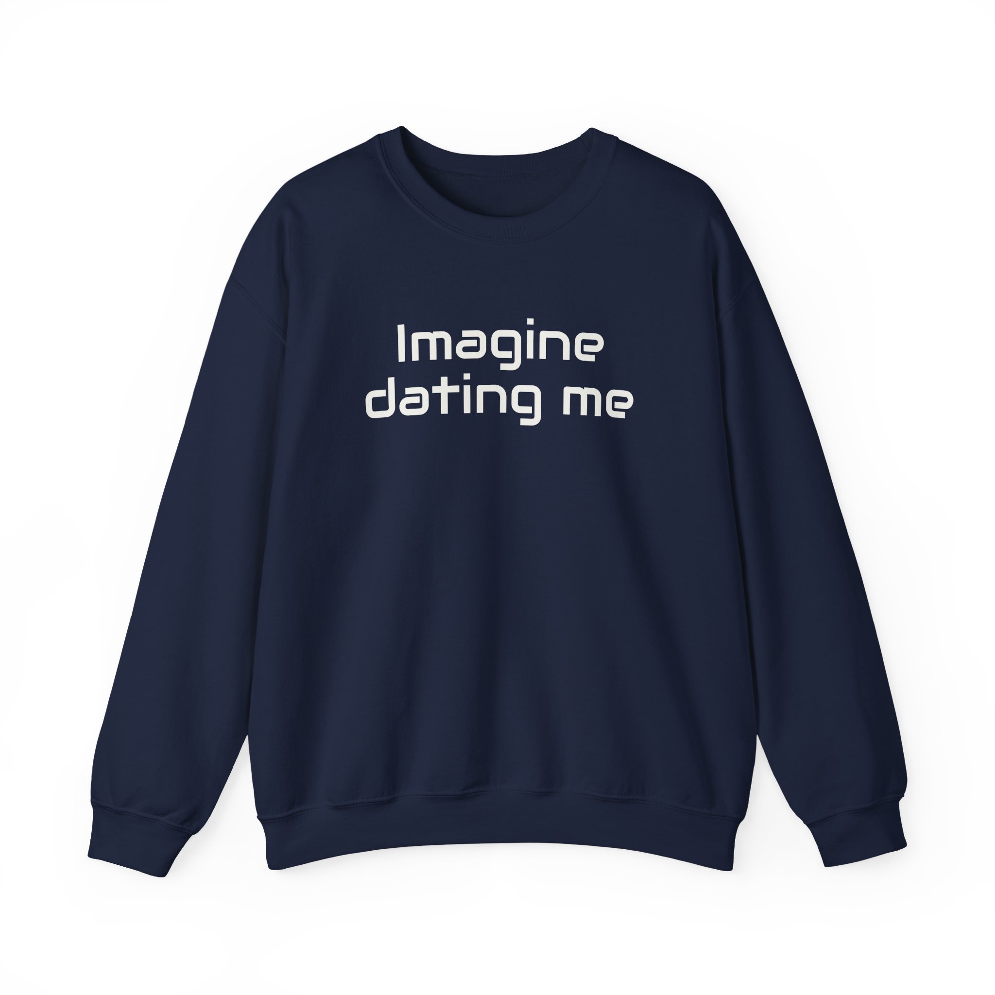 Imagine Dating Me Sweatshirt | Funny Sarcastic Sweatshirt | Gift for Gen Z - White Text - Sweatshirt - Image 17