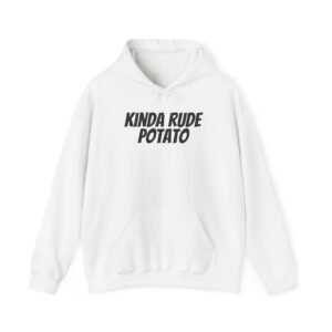 Kinda Rude Potato Hoodie | Funny Sarcastic Hoodie | Gift for Introverts - Black Text - Hoodie