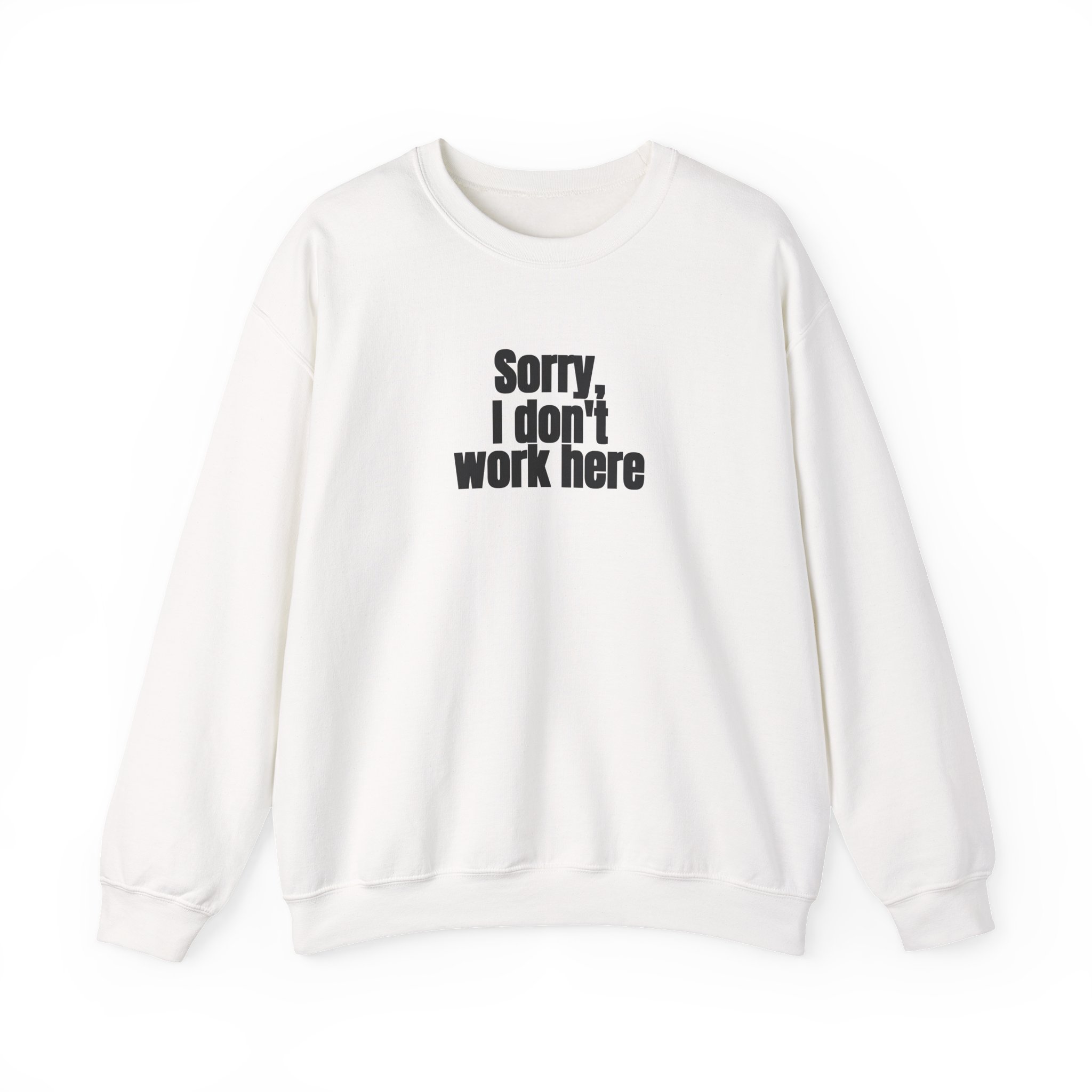 Sorry, I Don't Work Here Sweatshirt | Sarcastic Sweatshirt | Gift for Introverts - Black Text - Sweatshirt