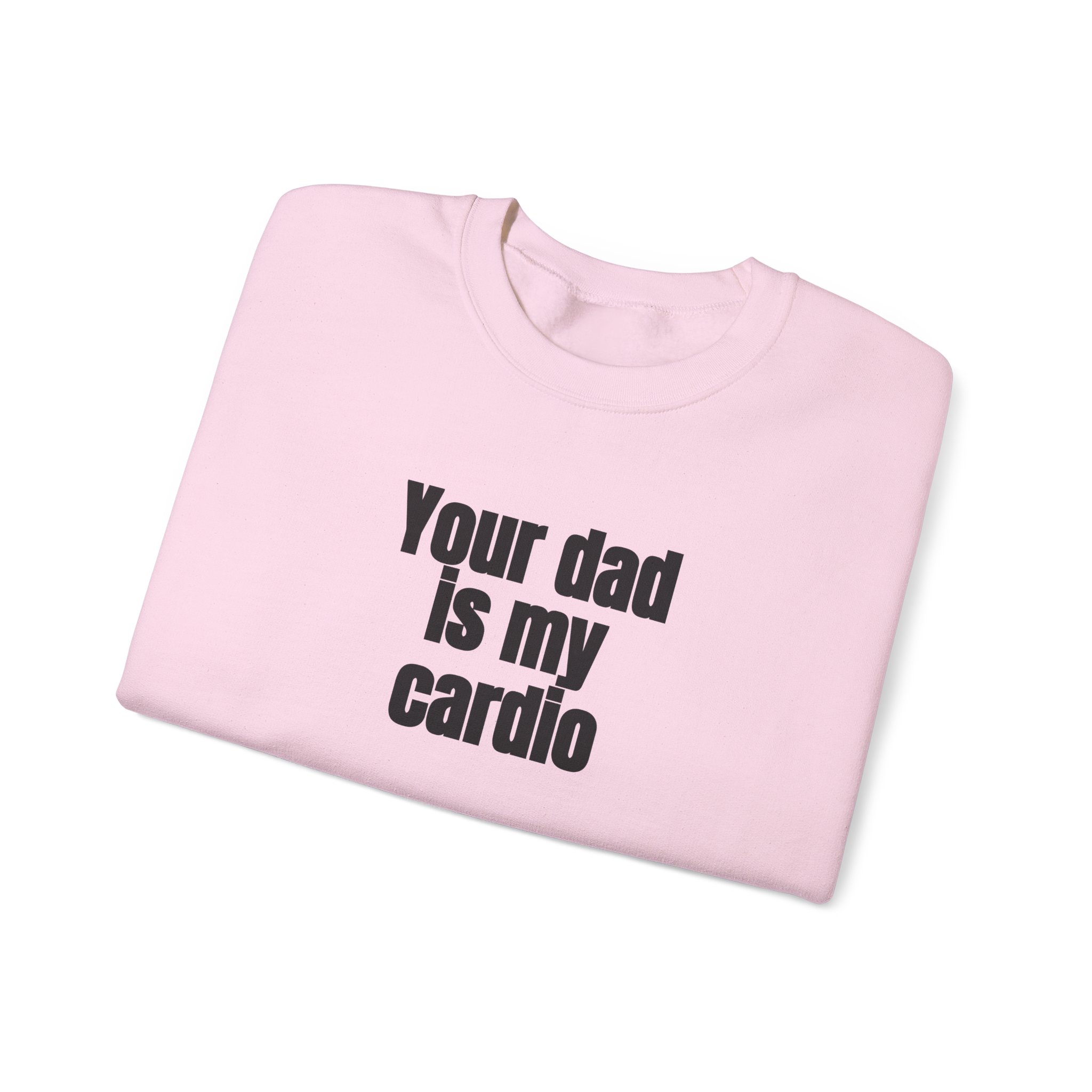 Your Dad Is My Cardio Sweatshirt | Funny Sarcastic Sweatshirt | Gift for Gym Bros - Black Text - Sweatshirt - Image 15