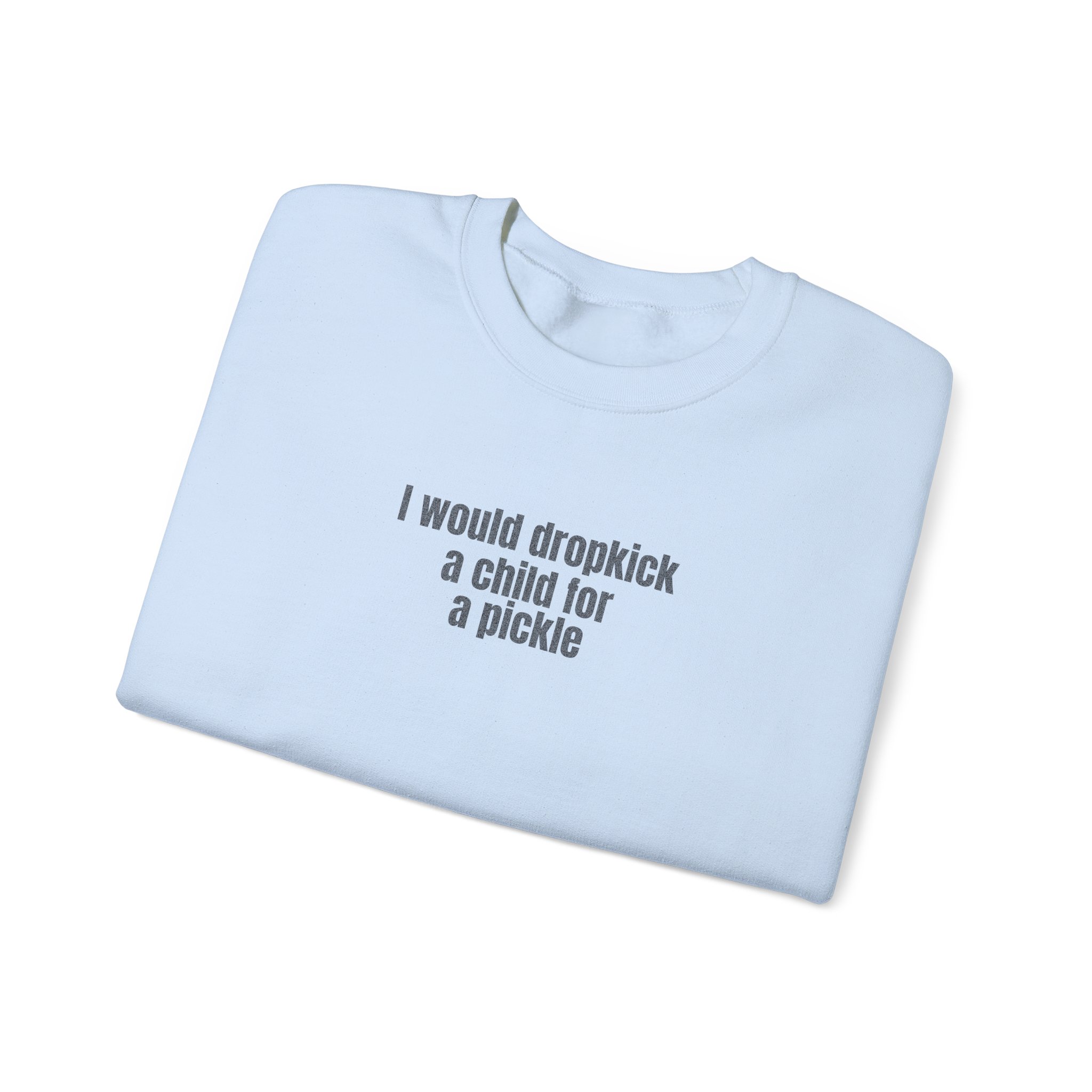 I Would Dropkick A Child For A Pickle Sweatshirt | Funny Sweatshirt | Gift For Friend - Black Text - Sweatshirt - Image 11