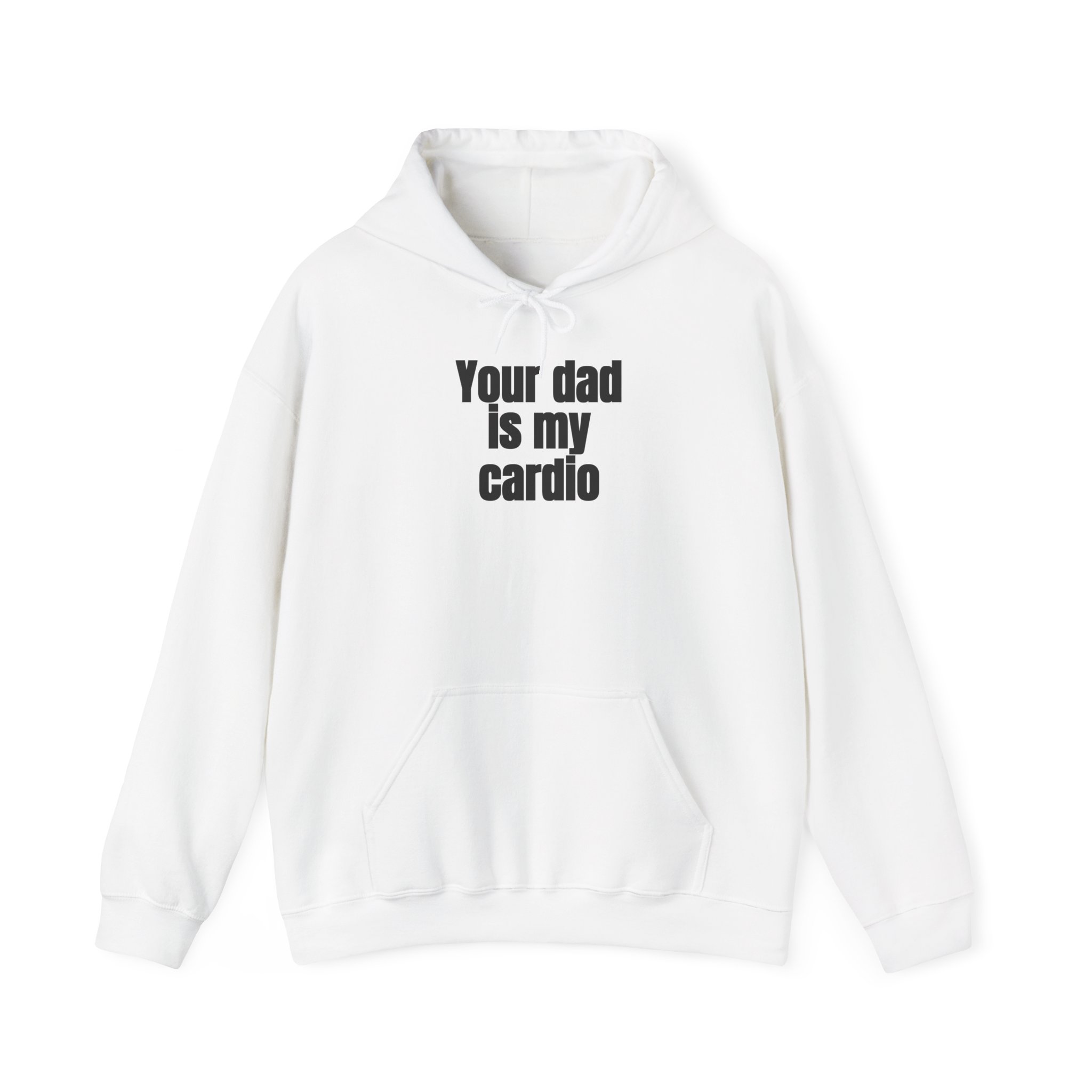 Your Dad Is My Cardio Hoodie | Funny Sarcastic Hoodie | Gift for Gym Bros - Black Text - Hoodie