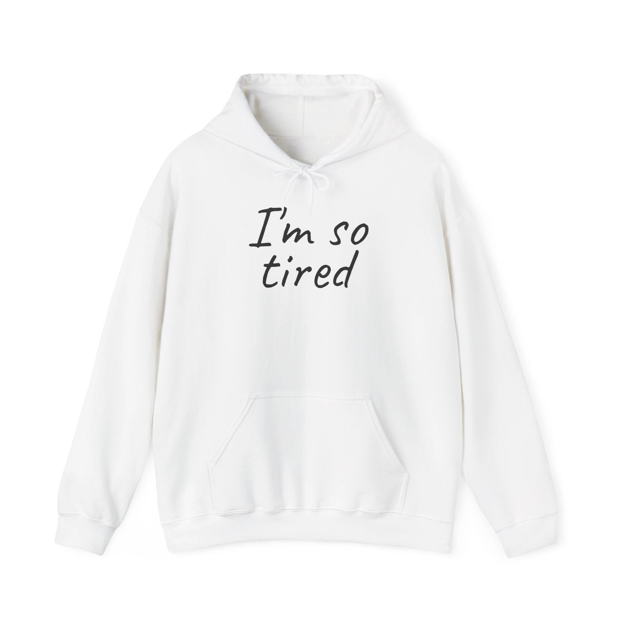 I'm So Tired Hoodie | Funny Sarcastic Hoodie | Gift for Everyone - Black Text - Hoodie