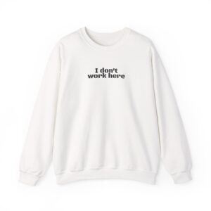 I Don't Work Here Sweatshirt | Funny Sarcastic Sweatshirt | Gift for Introverts - Black Text - Sweatshirt