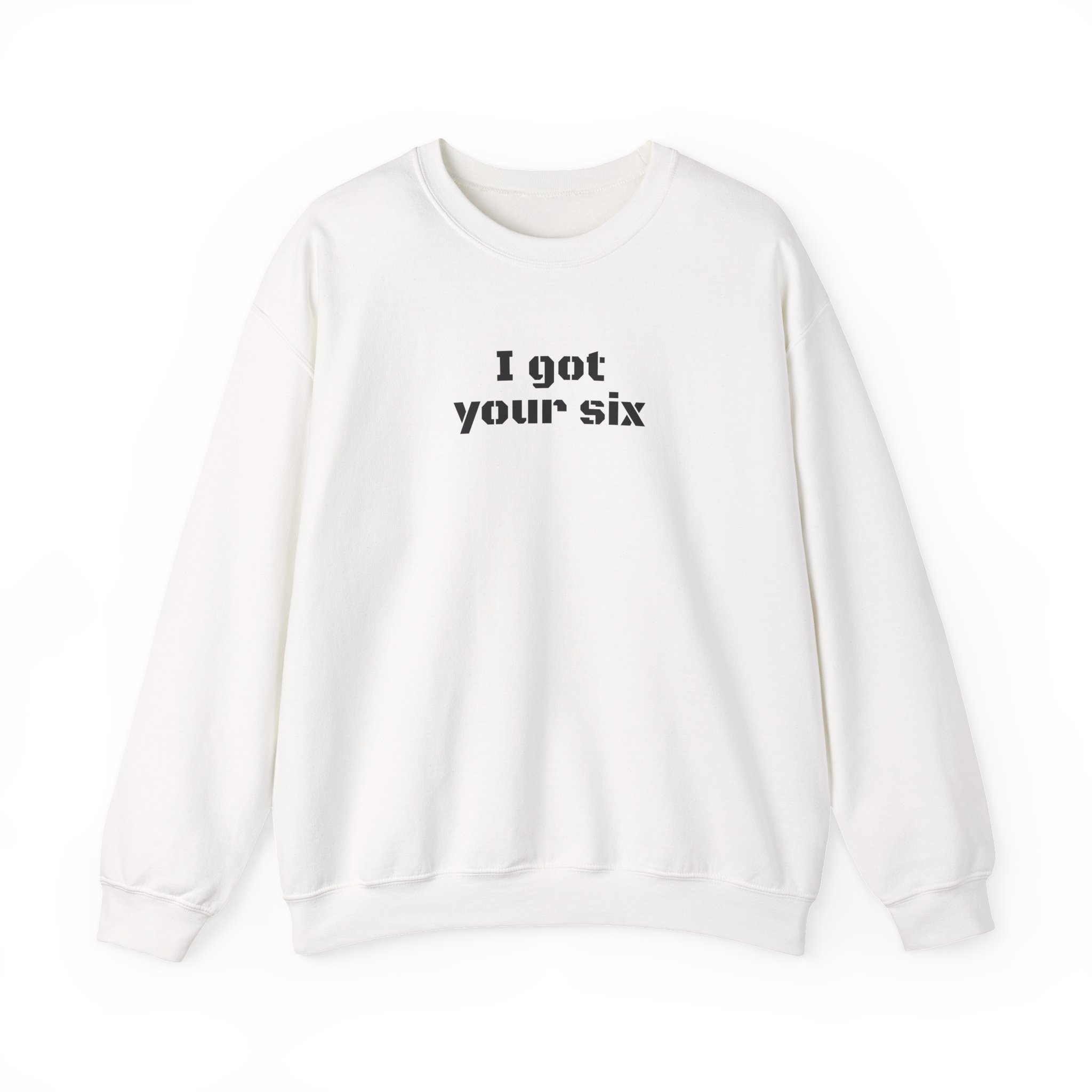 I Got Your Six Sweatshirt | Bold Typography Sweatshirt | Gift for Military Family - Black Text - Sweatshirt
