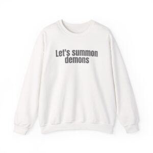 Let's Summon Demons Sweatshirt | Bold Sarcastic Sweatshirt | Gift for Goth Friends - Black Text - Sweatshirt