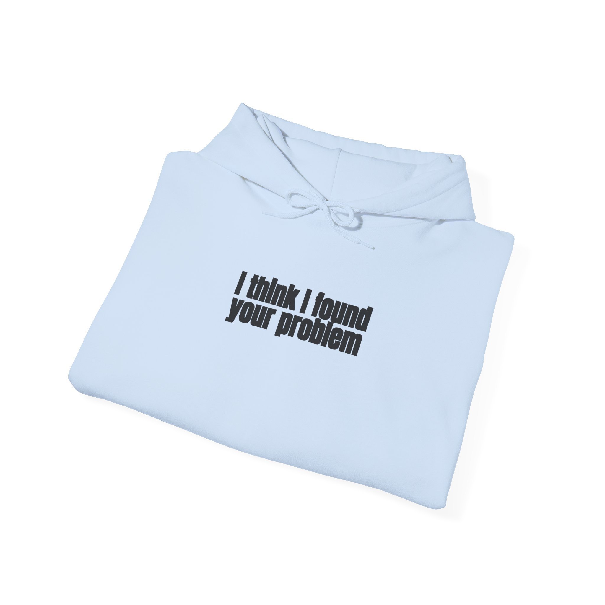 I Think I Found Your Problem Hoodie | Funny Sarcastic Hoodie | Gift for IT - Black Text - Hoodie - Image 12