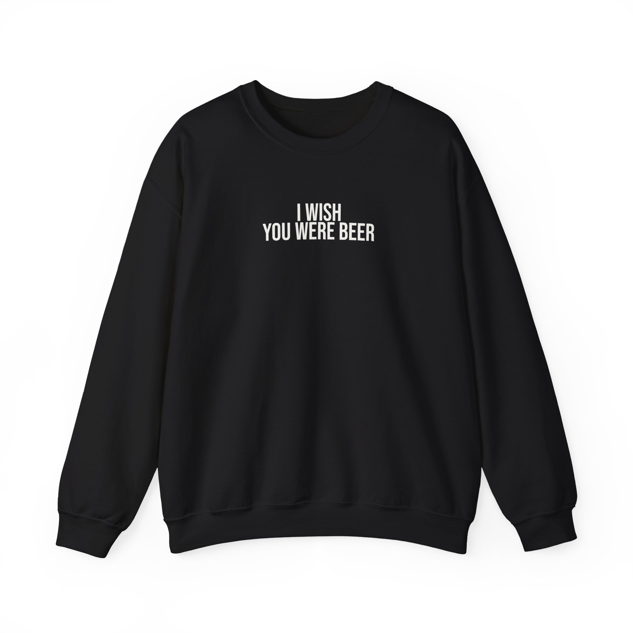 I Wish You Were Beer Sweatshirt | Funny Sarcastic Sweatshirt | Gift for Beer Lover - White Text - Sweatshirt