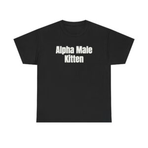 Alpha Male Kitten Shirt | Funny Sarcastic Tee | Gift for Him - White Text - T-Shirt