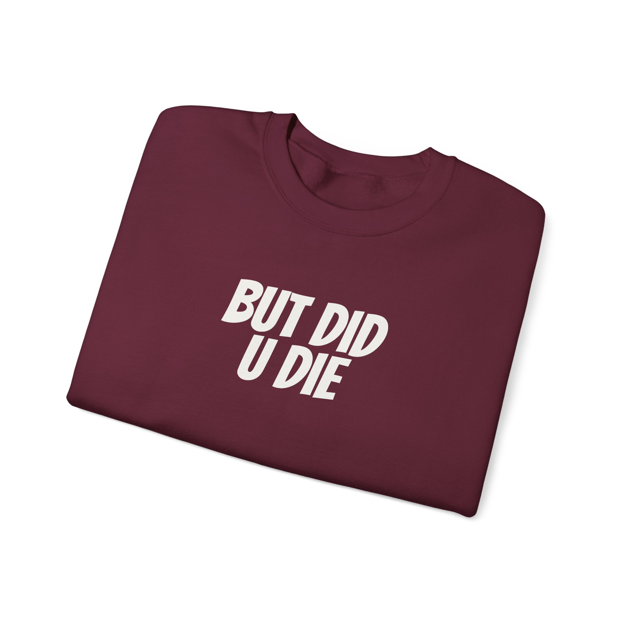 But Did U Die Sweatshirt | Sarcastic Sweatshirt | Funny Gift for Sarcastic Friend - White Text - Sweatshirt - Image 7