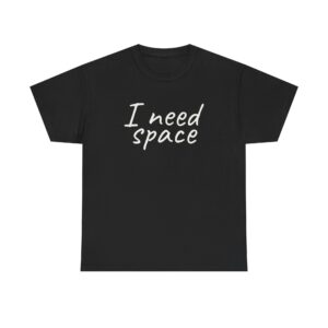 I Need Space Shirt | Sarcastic Tee | Gift for Introverts - White Text - T-Shirt