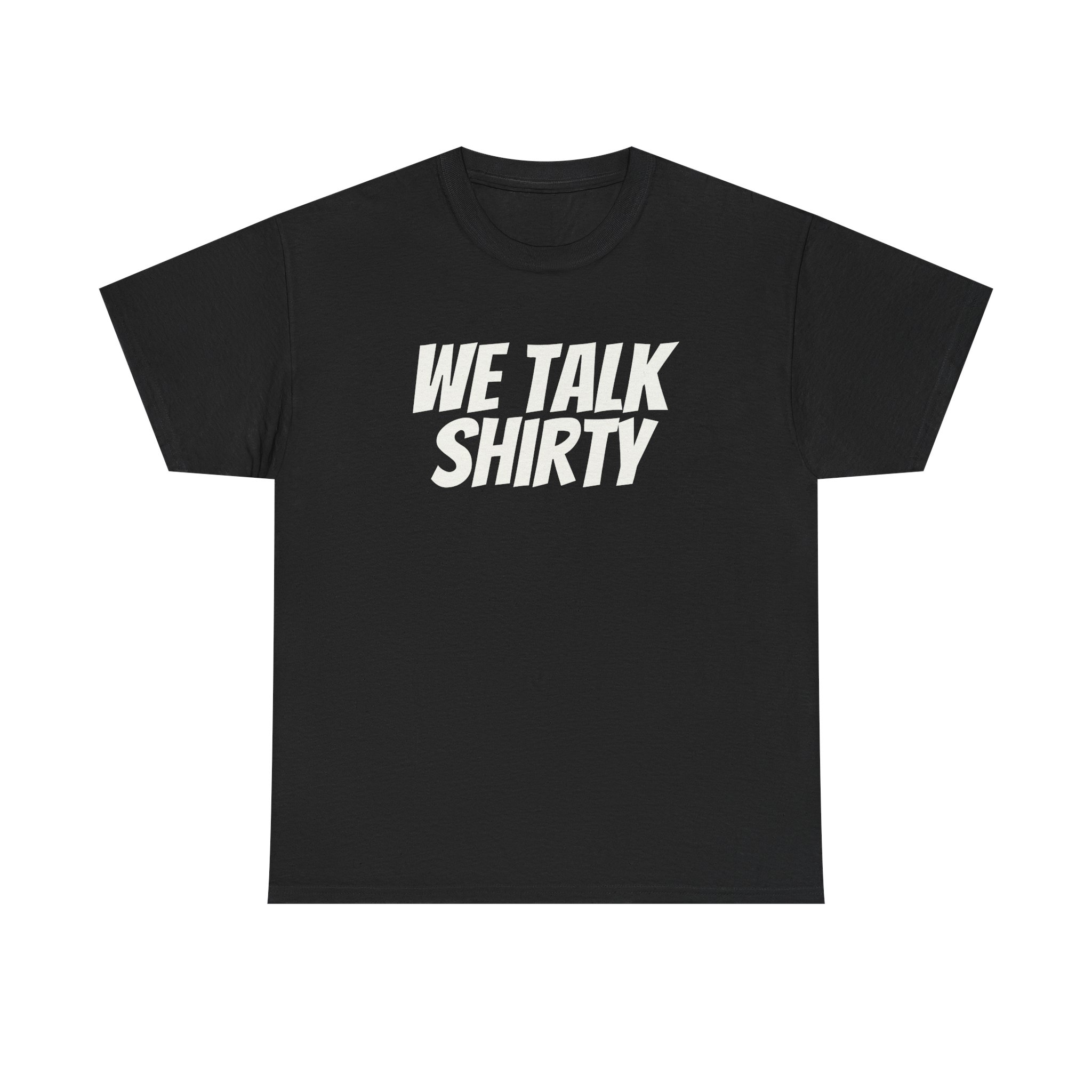 We Talk Shirty Shirt | Funny Sarcastic Tee | Gift for Humor Lovers - White Text - T-Shirt