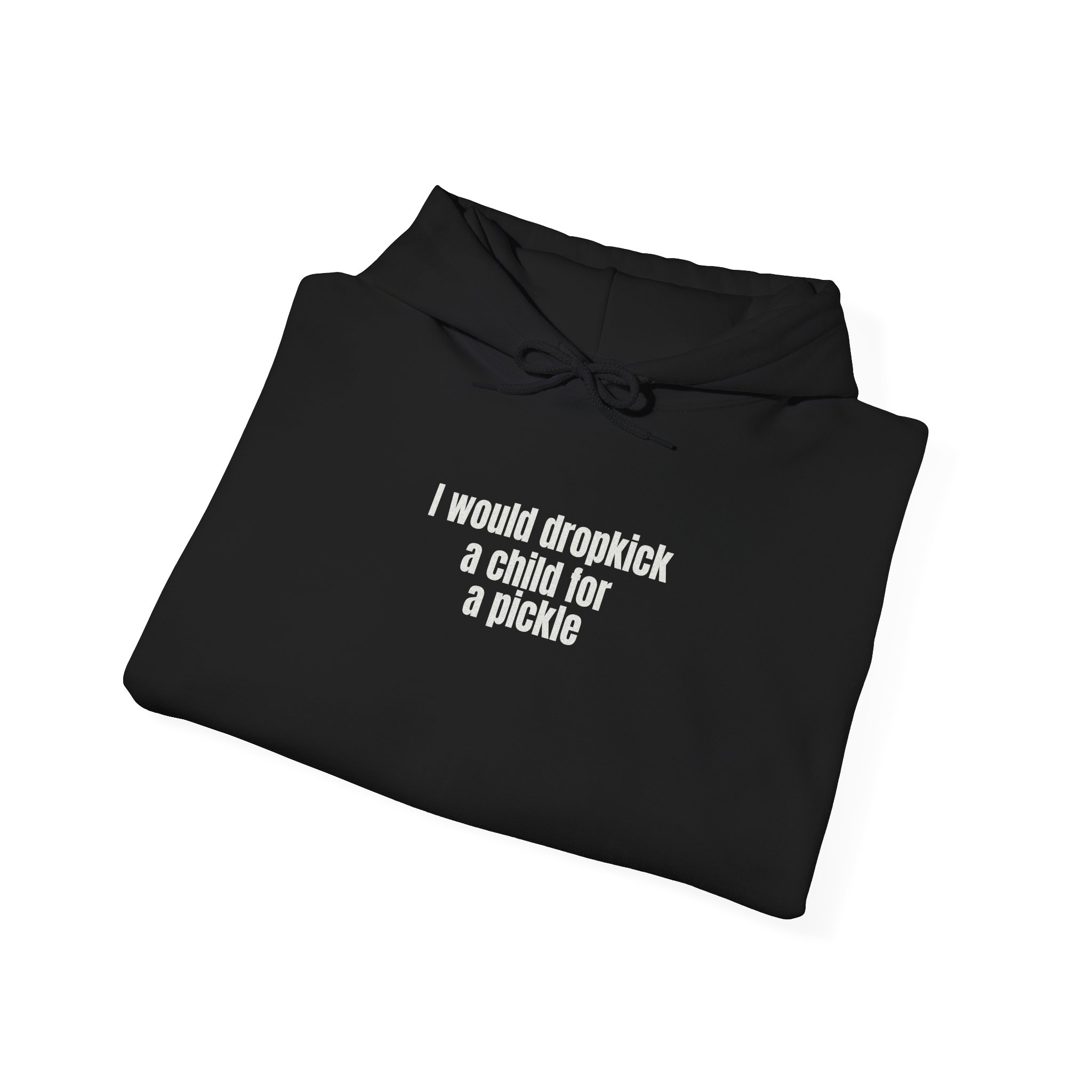 I Would Dropkick A Child For A Pickle Hoodie | Funny Hoodie | Gift For Friend - White Text - Hoodie - Image 4
