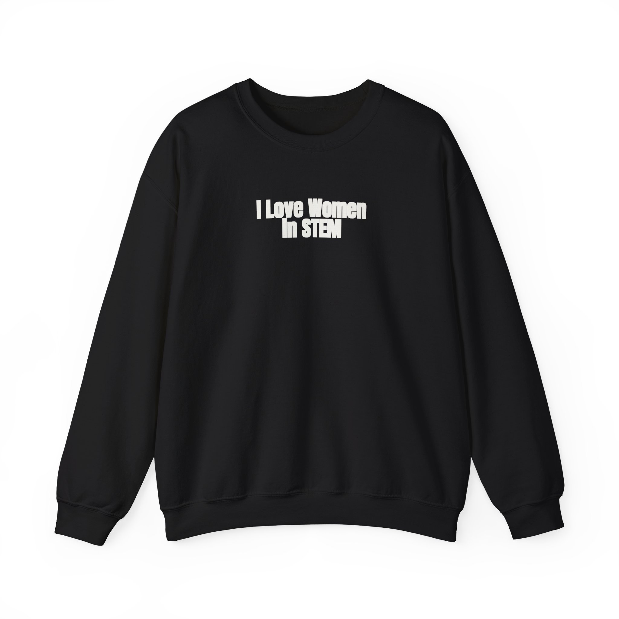 I Love Women in STEM Sweatshirt | Bold Sweatshirt | Gift for Science Student - White Text - Sweatshirt