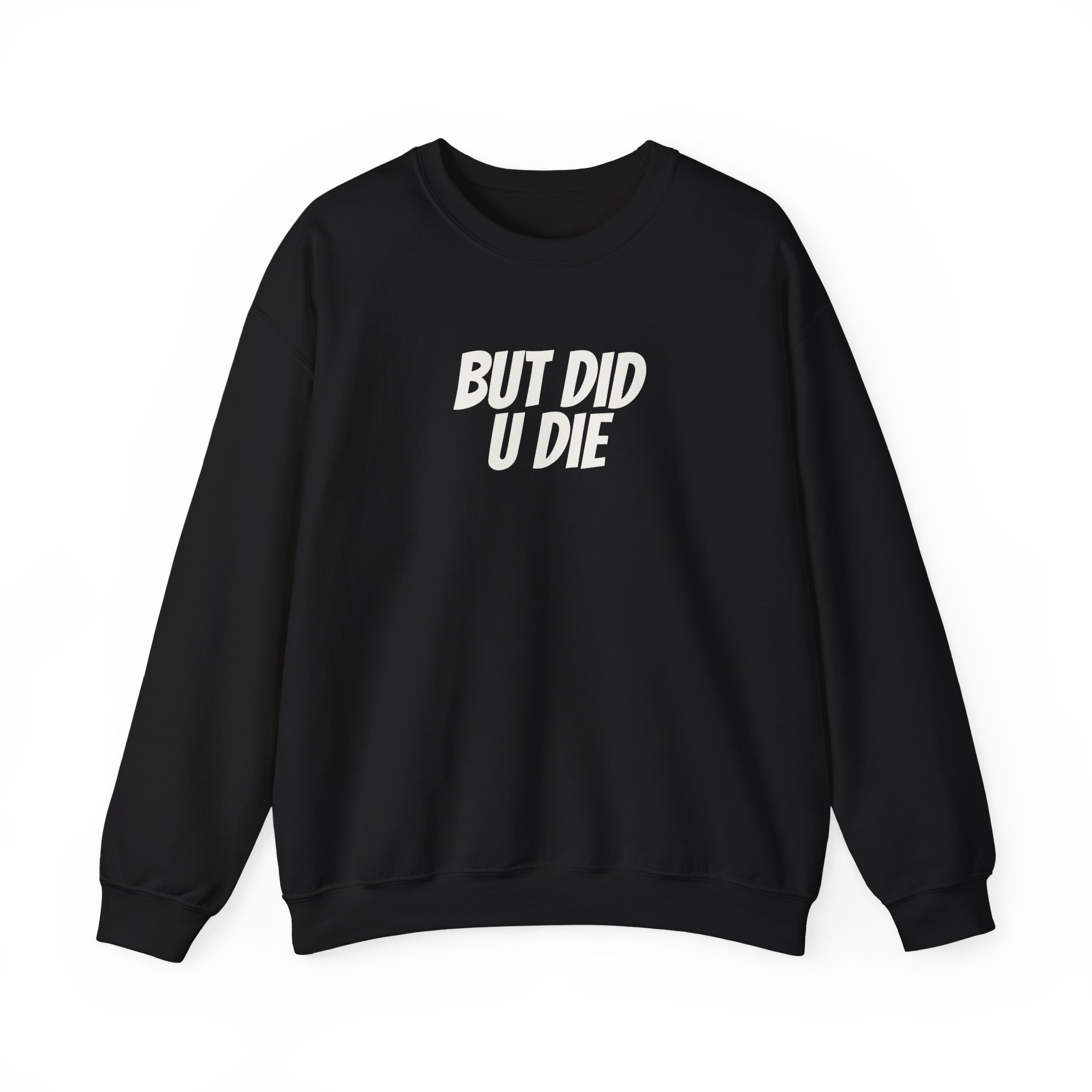 But Did U Die Sweatshirt | Sarcastic Sweatshirt | Funny Gift for Sarcastic Friend - White Text - Sweatshirt