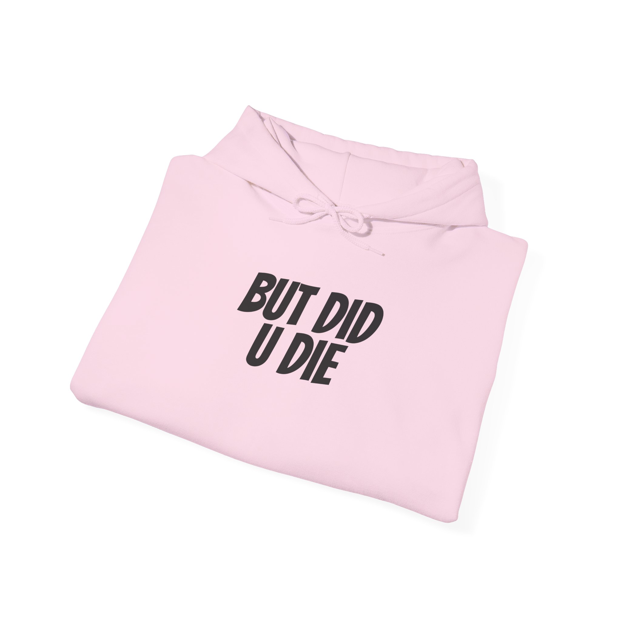 But Did U Die Hoodie | Sarcastic Hoodie | Funny Gift for Sarcastic Friend - Black Text - Hoodie - Image 16