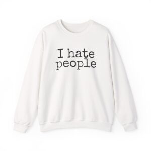 I Hate People Sweatshirt | Funny Sarcastic Sweatshirt | Gift for Introvert - Black Text - Sweatshirt