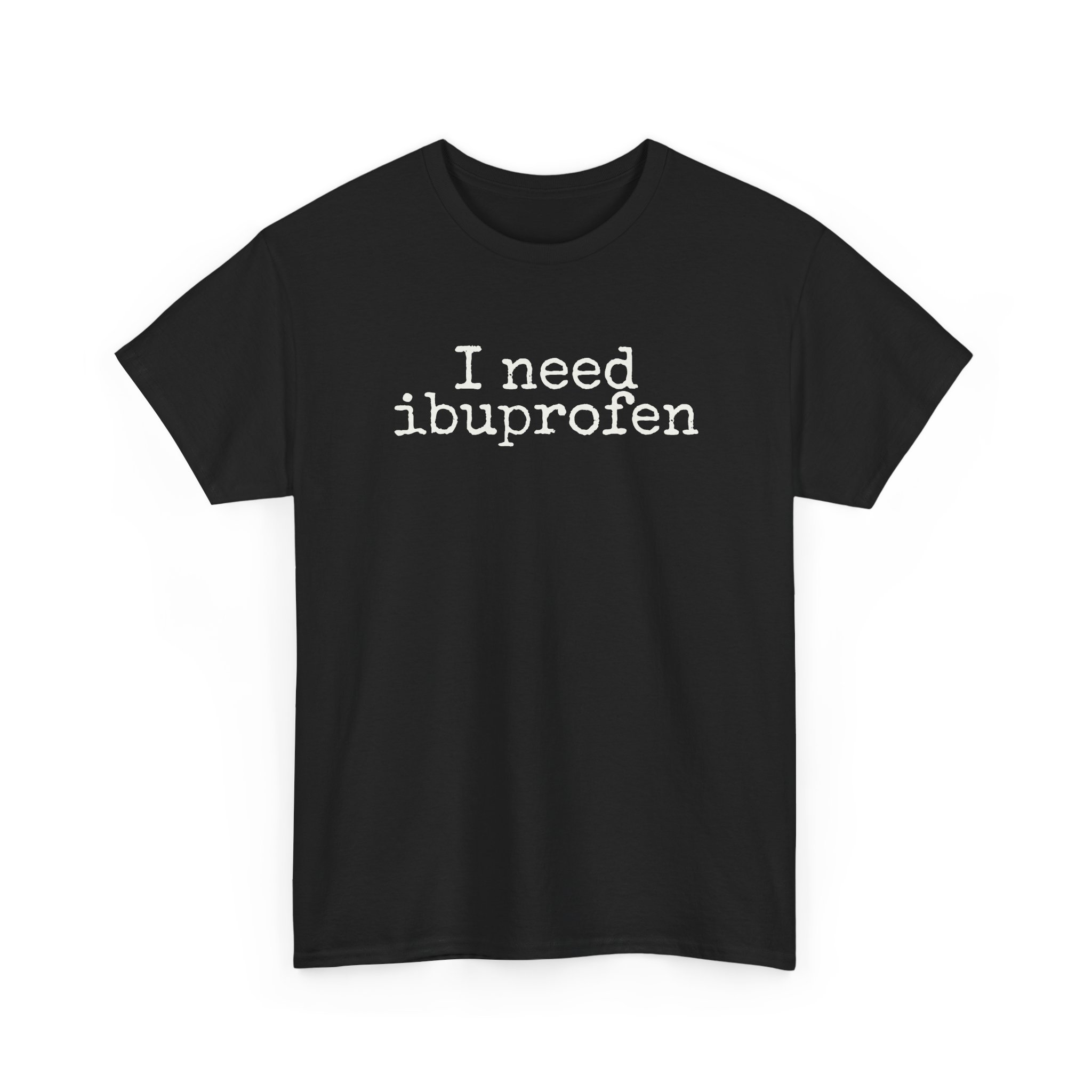 I Need Ibuprofen Shirt | Funny Sarcastic Tee | Gift for Adults - White Text - T-Shirt - Image 3