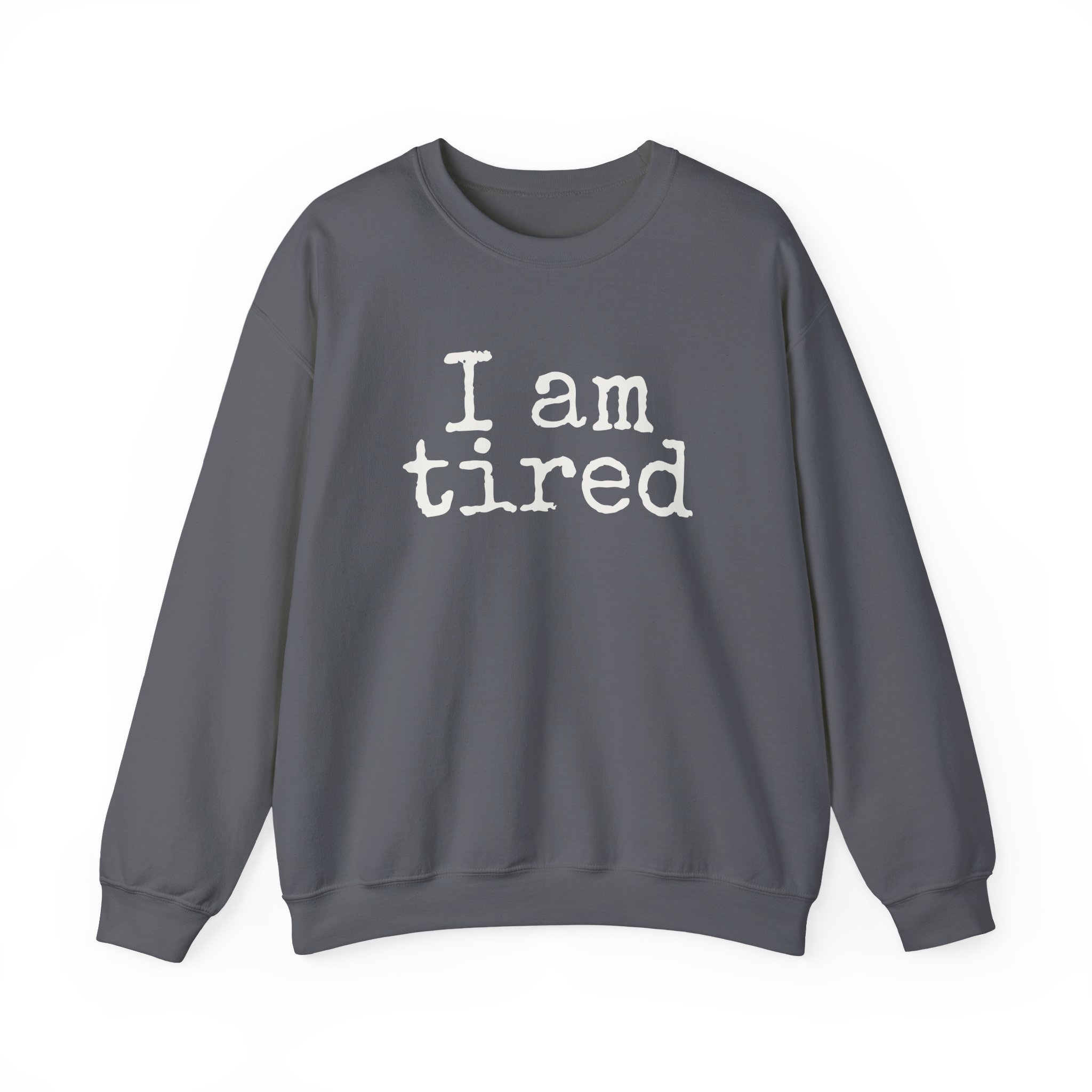 I Am Tired Sweatshirt | Funny Sarcastic Sweatshirt | Gift for Introvert - White Text - Sweatshirt - Image 13