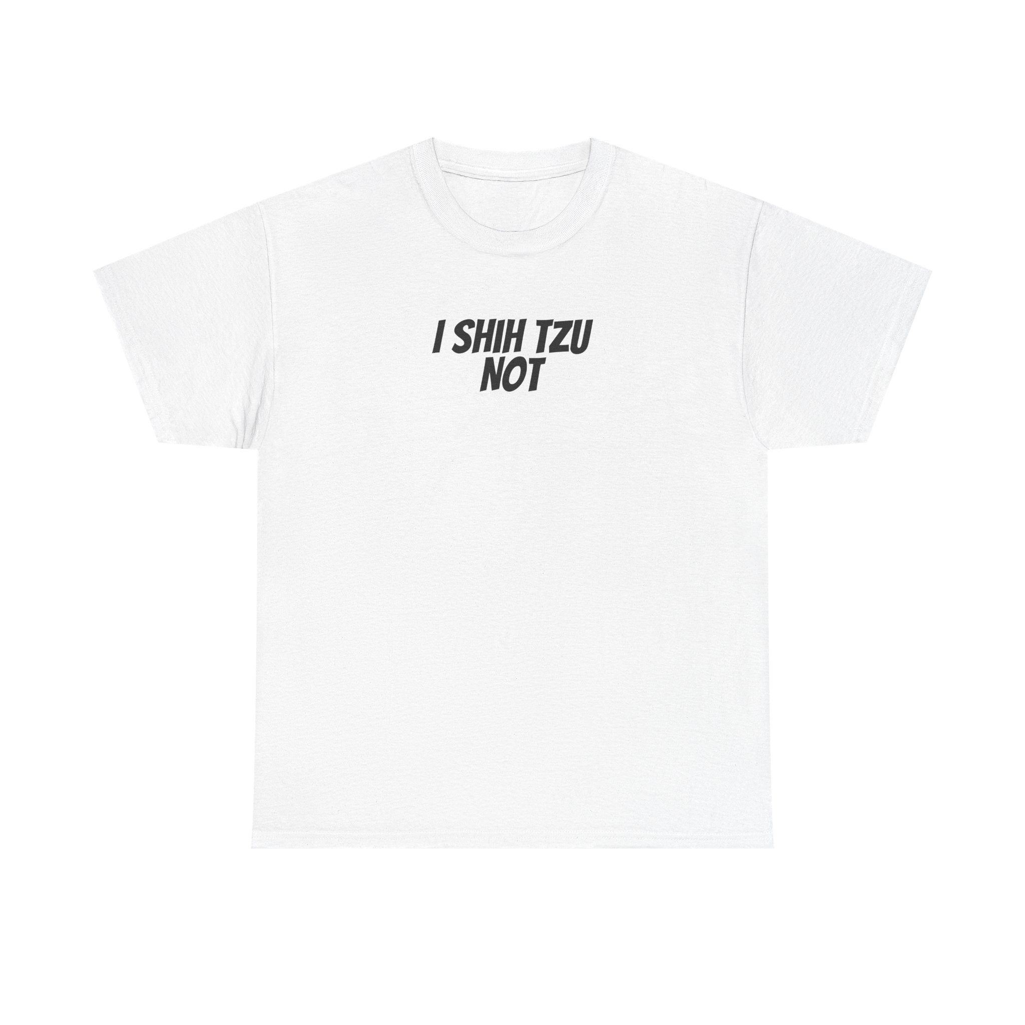 I Shih Tzu Not Shirt | Funny Sarcastic Tee | Gift for Dog Mom - Black Text - T-Shirt