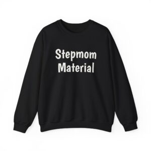 Stepmom Material Sweatshirt | Bold Sarcastic Sweatshirt | Gift for Stepmom - White Text - Sweatshirt