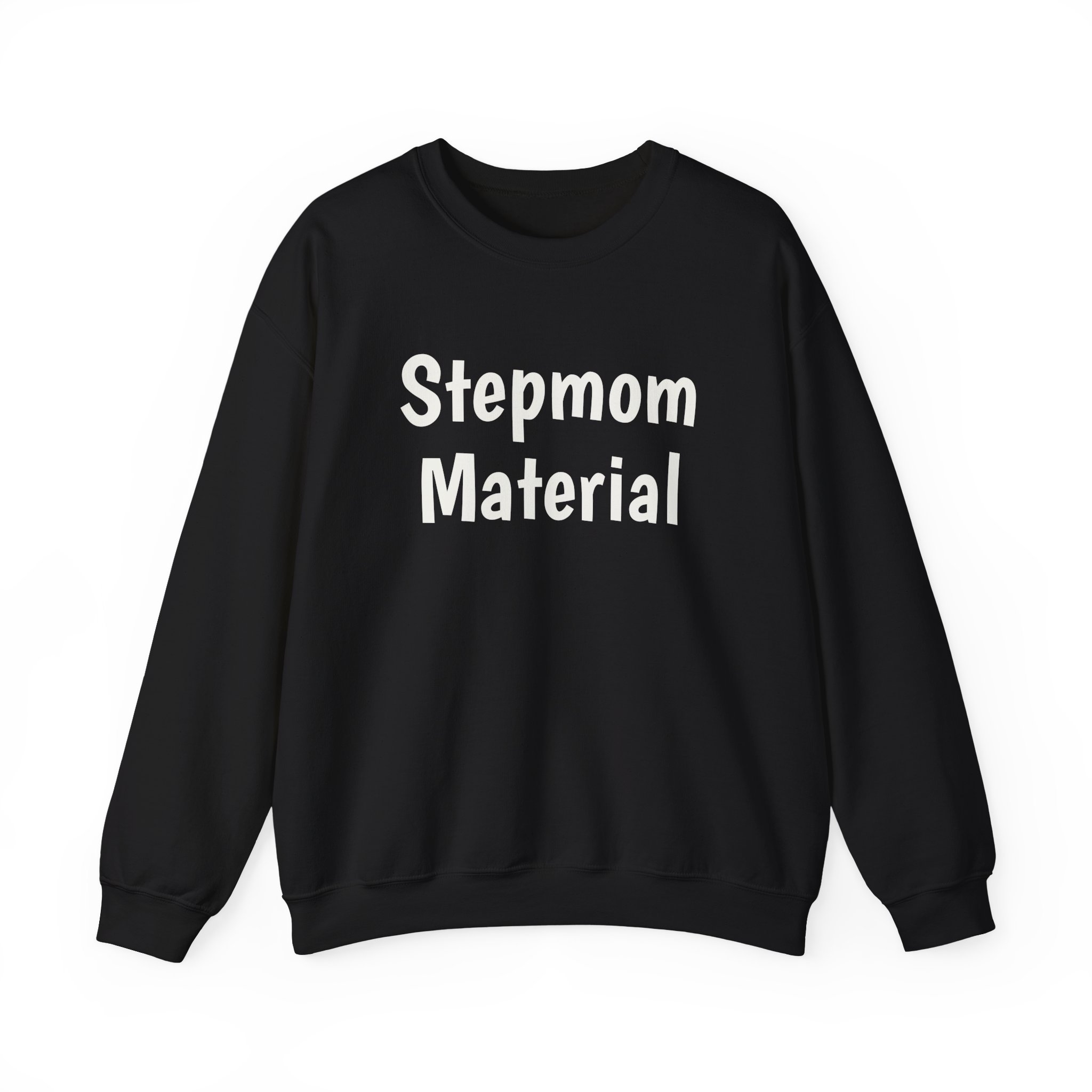 Stepmom Material Sweatshirt | Bold Sarcastic Sweatshirt | Gift for Stepmom - White Text - Sweatshirt