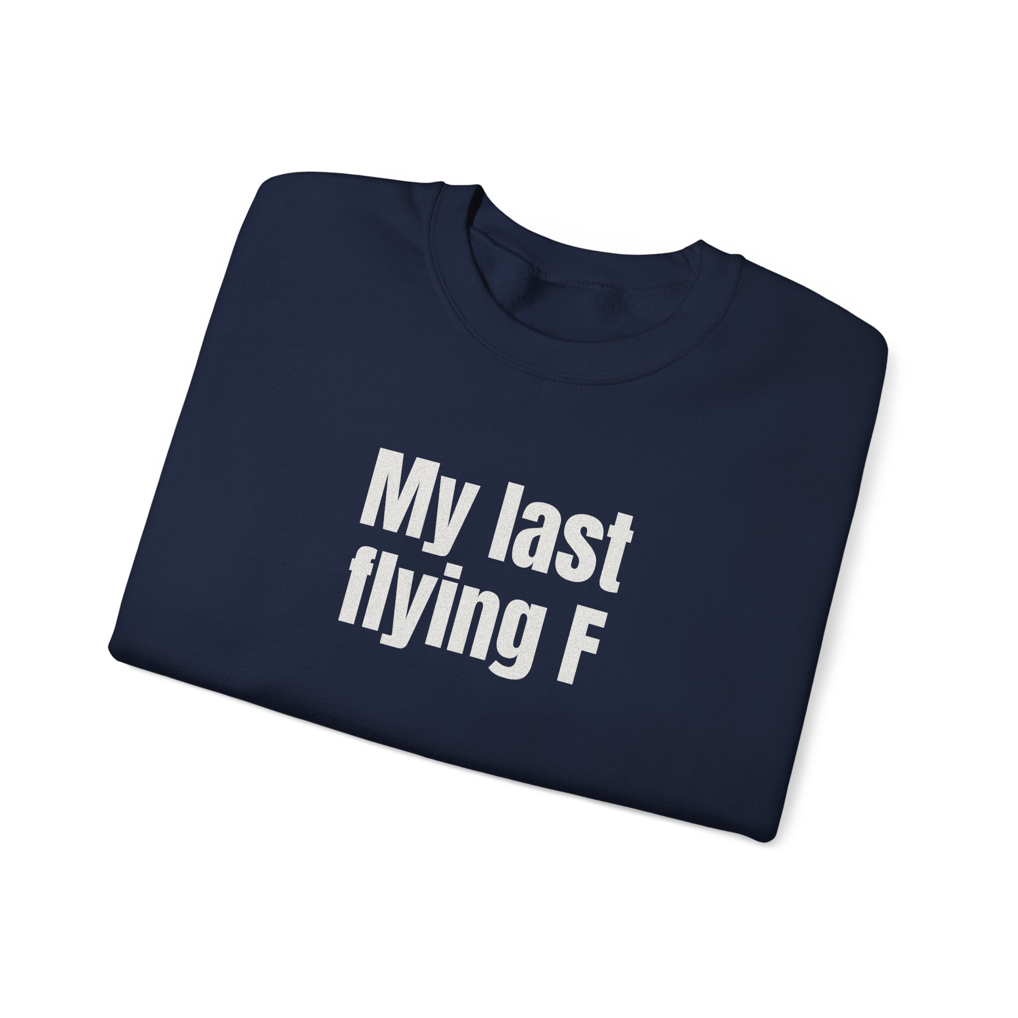 My Last Flying F Sweatshirt | Sarcastic Sweatshirt | Gift for Sarcastic Adults - White Text - Sweatshirt - Image 19