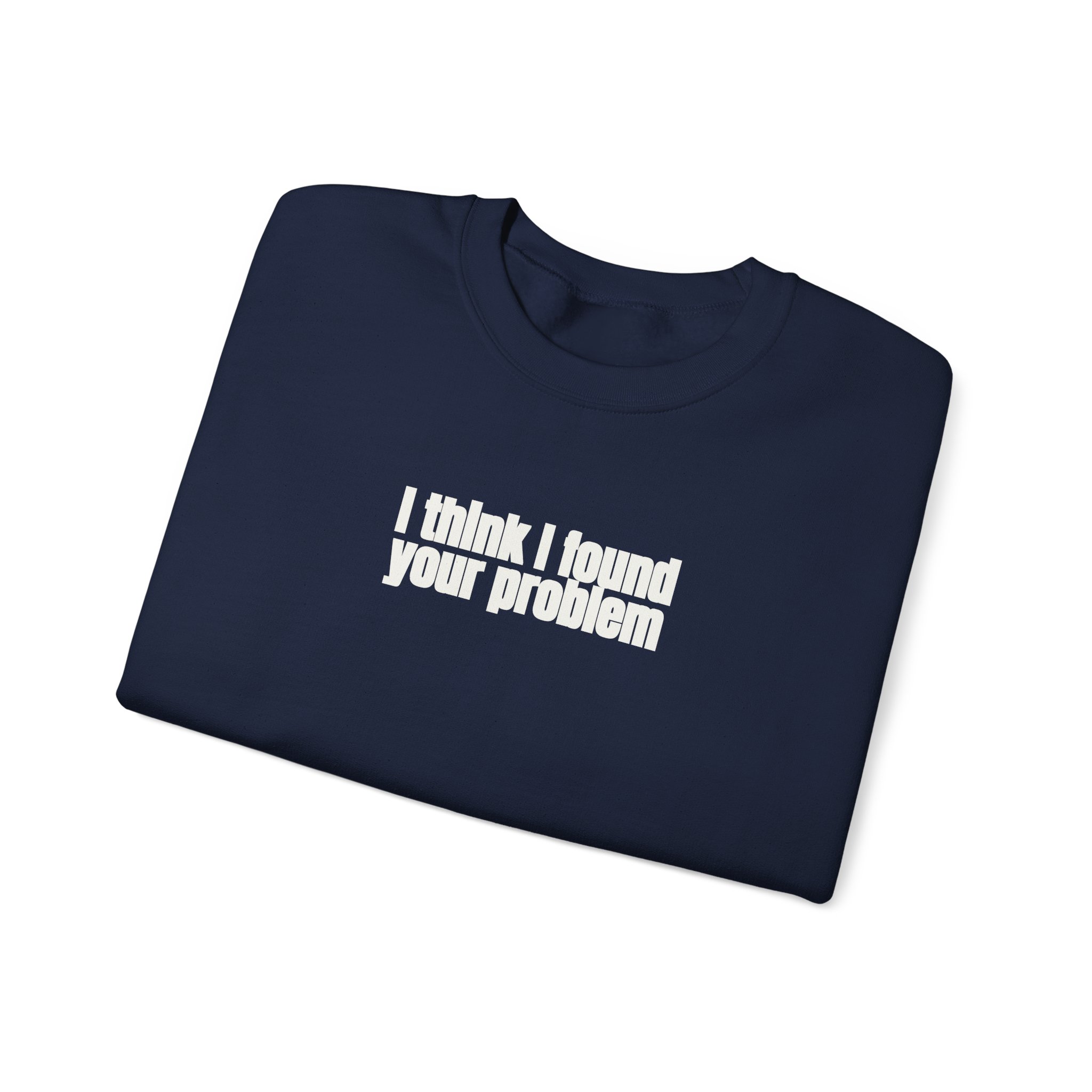 I Think I Found Your Problem Sweatshirt | Funny Sarcastic Sweatshirt | Gift for IT - White Text - Sweatshirt - Image 19