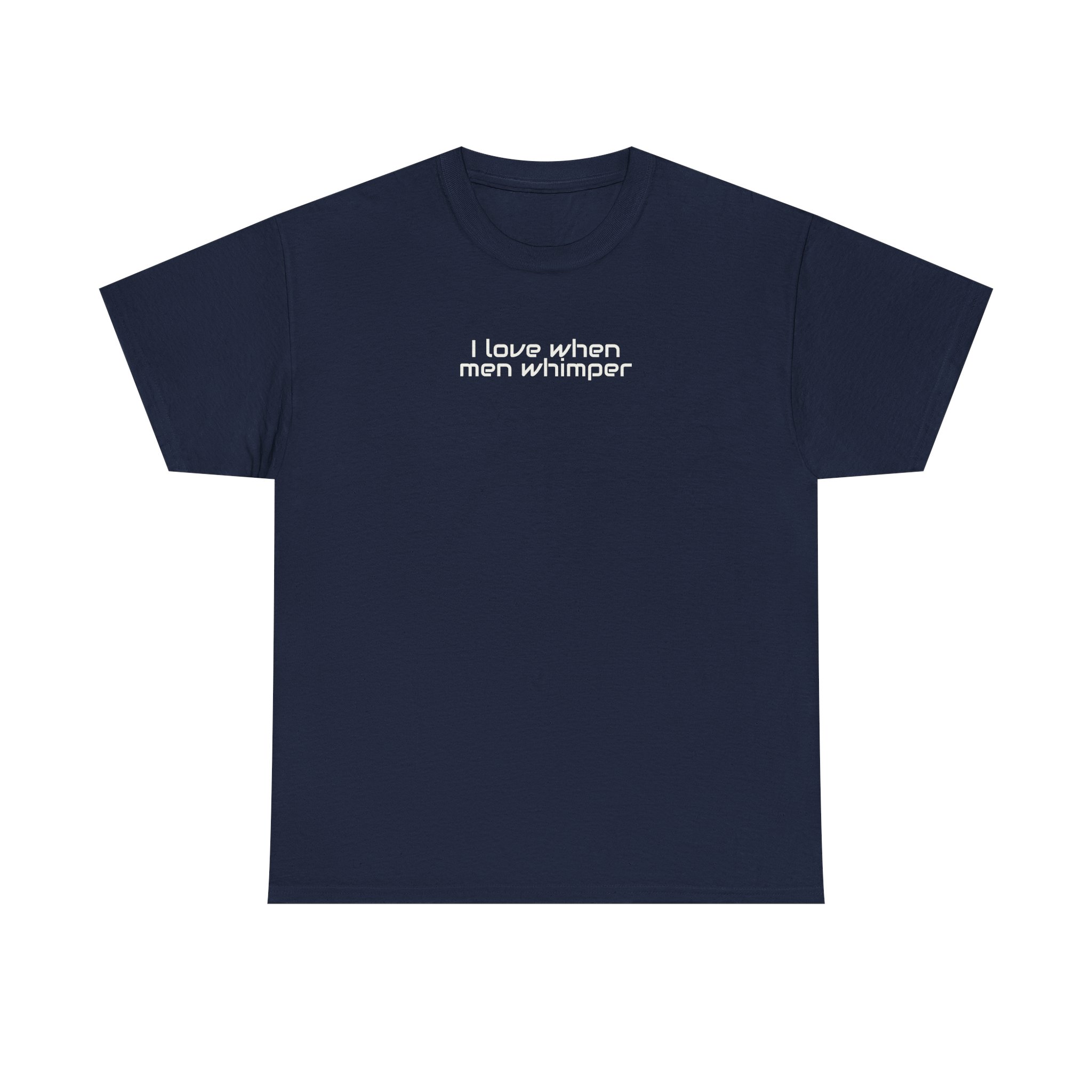 I Love When Men Whimper Shirt | Sarcastic Tee | Gift for Internet Bestie - White Text - T-Shirt - Image 13