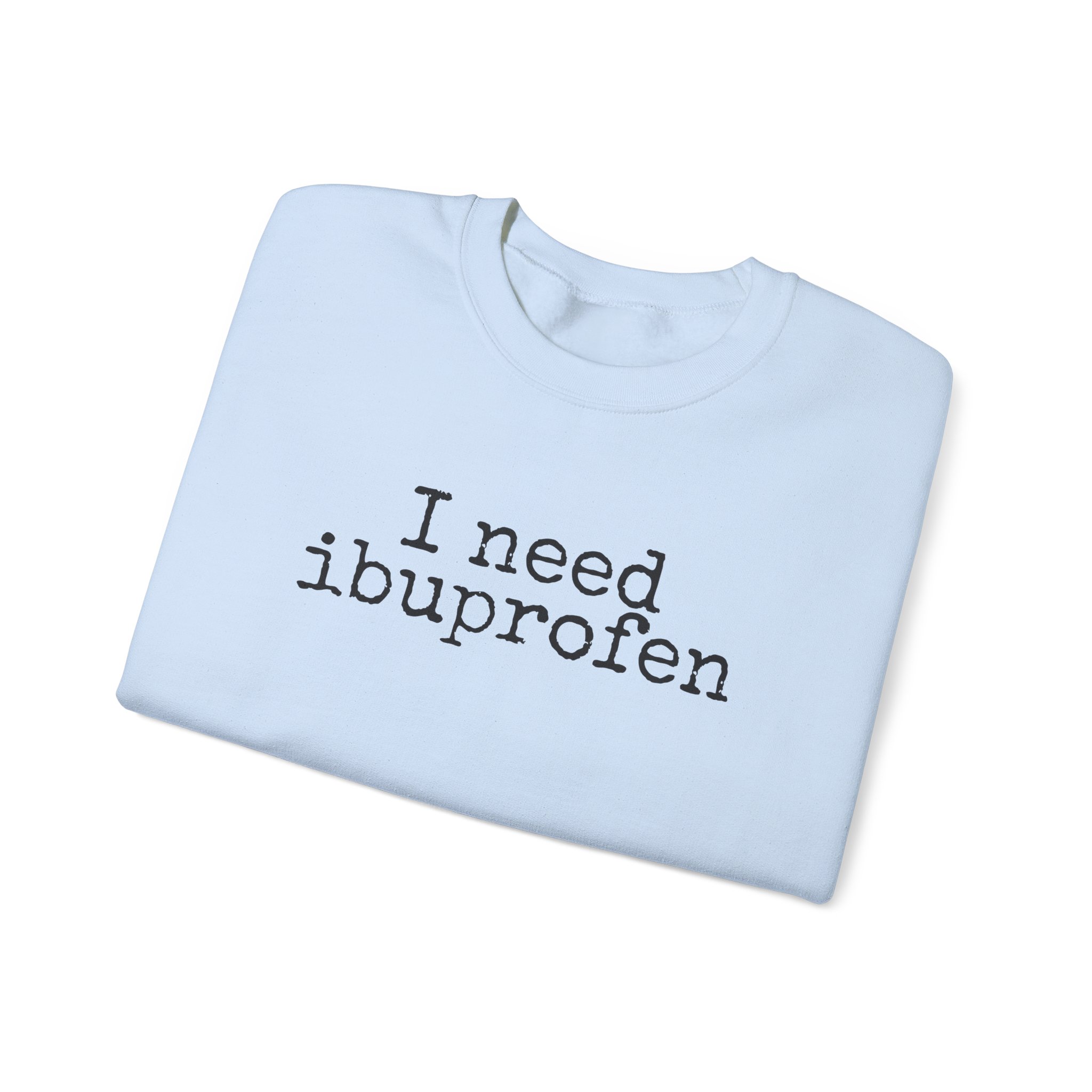 I Need Ibuprofen Sweatshirt | Funny Sarcastic Sweatshirt | Gift for Adults - Black Text - Sweatshirt - Image 11