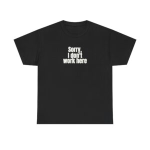 Sorry, I Don't Work Here Shirt | Sarcastic Tee | Gift for Introverts - White Text - T-Shirt