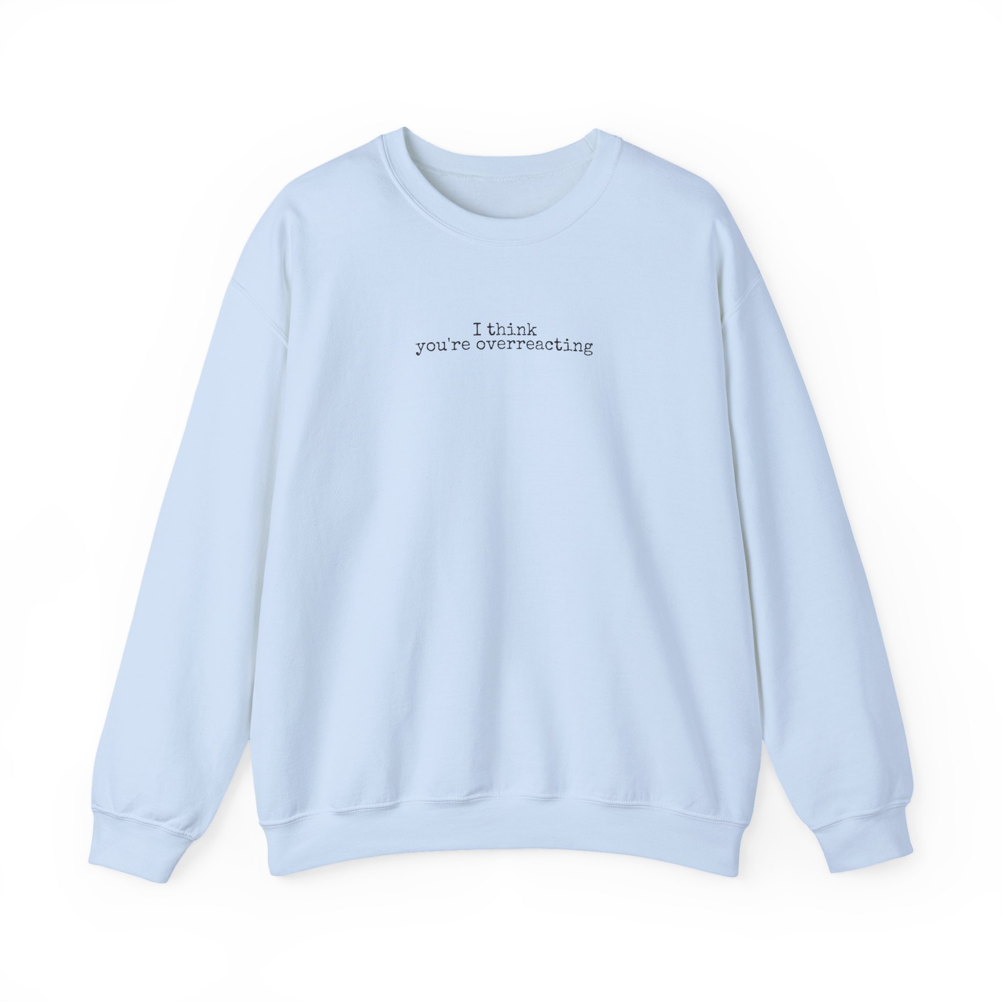 I Think You're Overreacting Sweatshirt | Sarcastic Sweatshirt | Gift for Friend - Black Text - Sweatshirt - Image 9