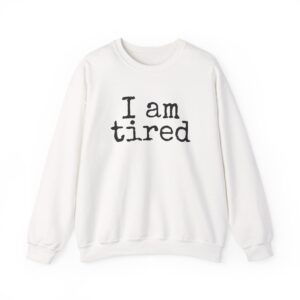 I Am Tired Sweatshirt | Funny Sarcastic Sweatshirt | Gift for Introvert - Black Text - Sweatshirt