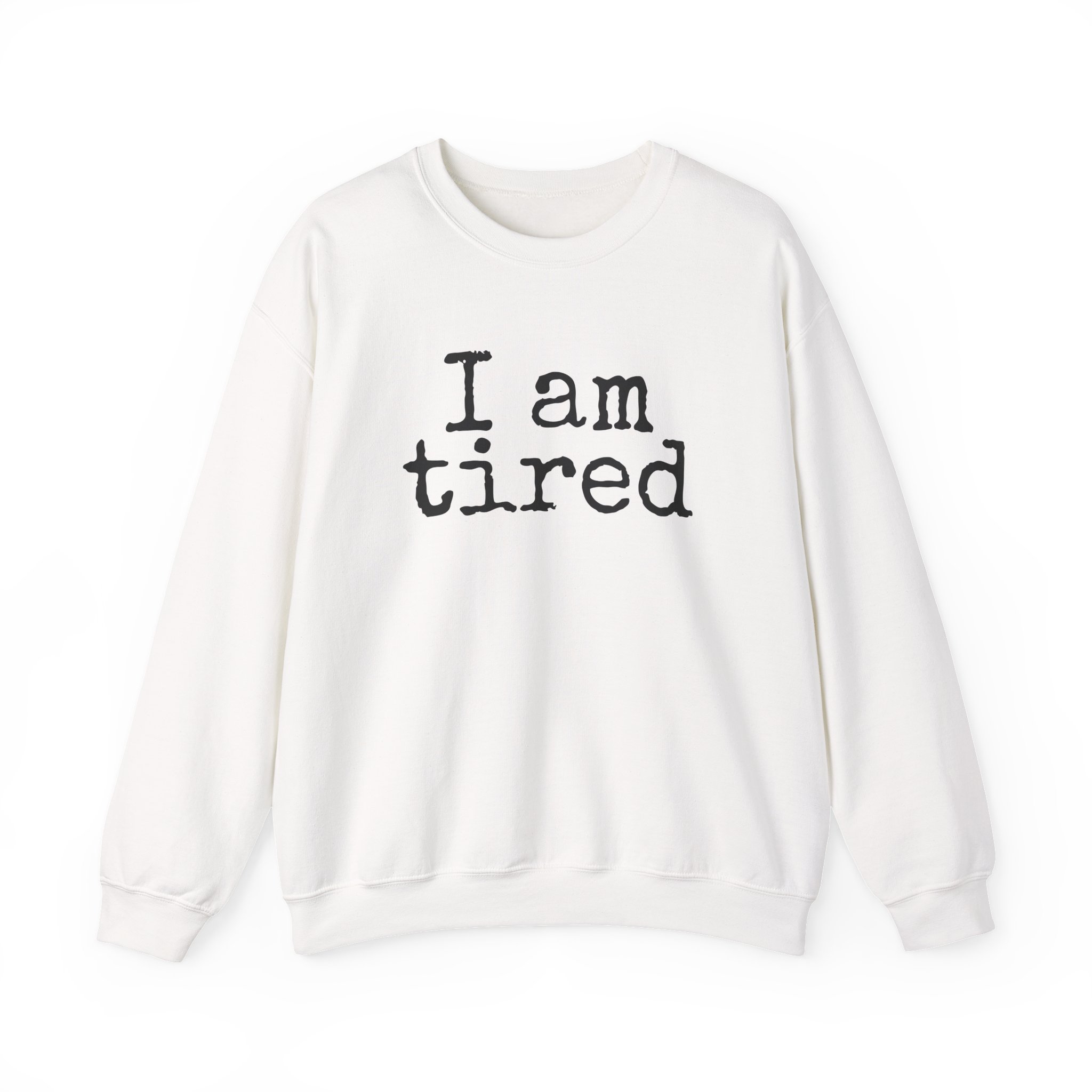 I Am Tired Sweatshirt (schwarzer Druck)