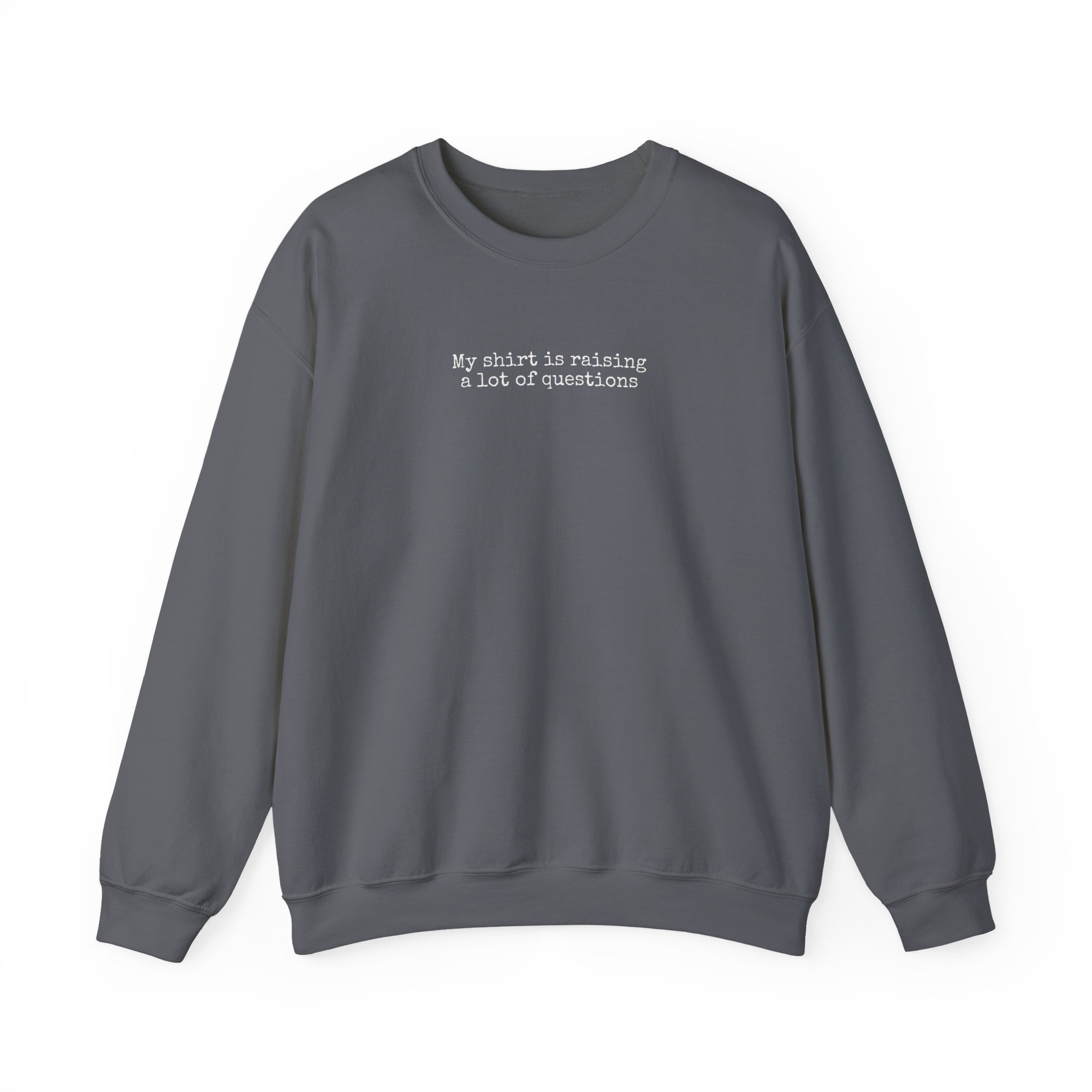 My Sweatshirt Is Raising A Lot Of Questions | Funny Sweatshirt | Gift For Humor Lover - White Text - Sweatshirt - Image 13