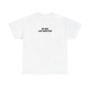 Idk Man I Just Work Here Shirt | Funny Tee | Gift for Retail Workers - Black Text - T-Shirt