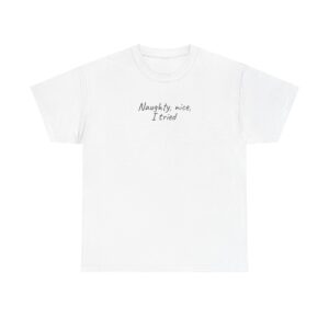 Naughty, Nice, I Tried Shirt | Funny Tee | Gift for Holiday Party - Black Text - T-Shirt