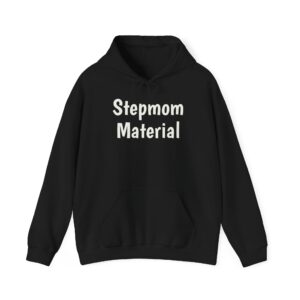 Stepmom Material Hoodie | Bold Sarcastic Hoodie | Gift for Stepmom - White Text - Hoodie
