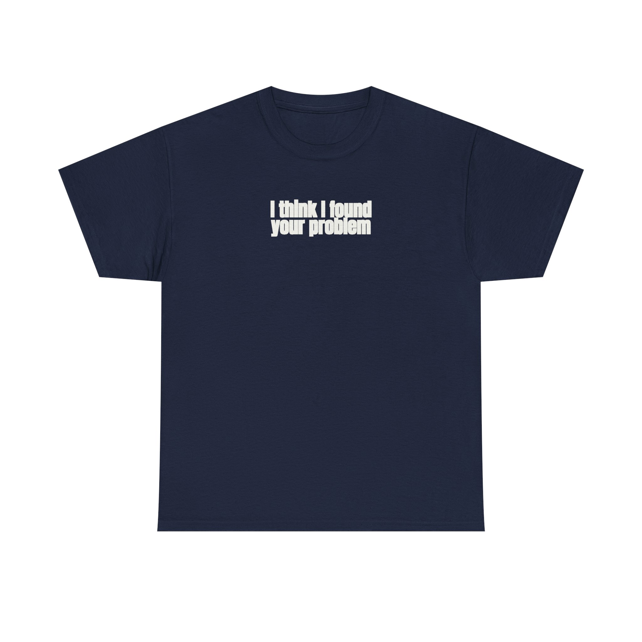 I Think I Found Your Problem Shirt | Funny Sarcastic Tee | Gift for IT - White Text - T-Shirt - Image 13