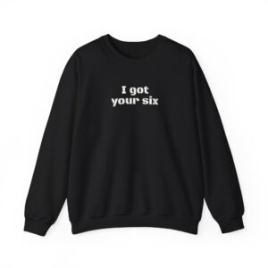 I Got Your Six Sweatshirt | Bold Typography Sweatshirt | Gift for Military Family - White Text - Sweatshirt