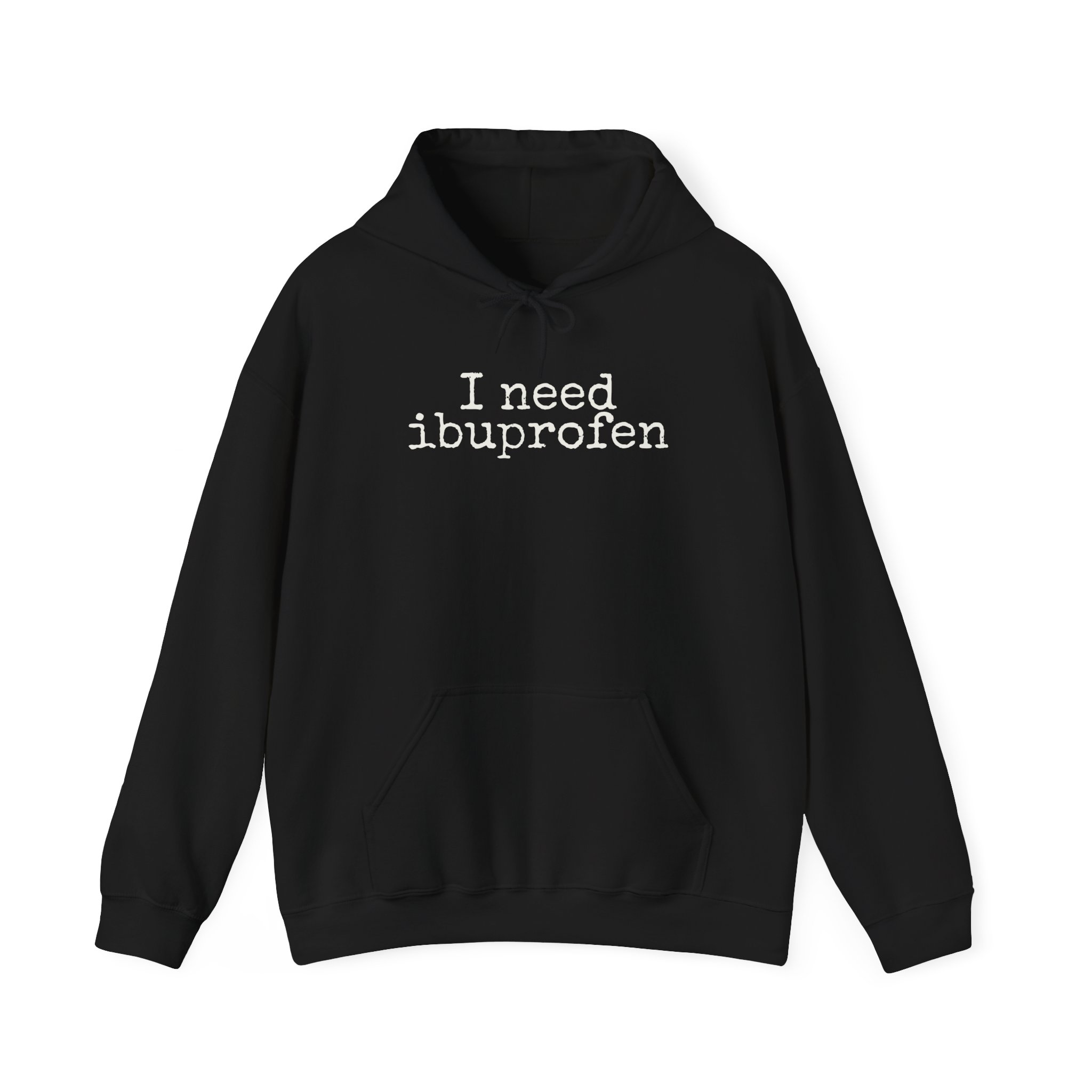I Need Ibuprofen Hoodie | Funny Sarcastic Hoodie | Gift for Adults - White Text - Hoodie