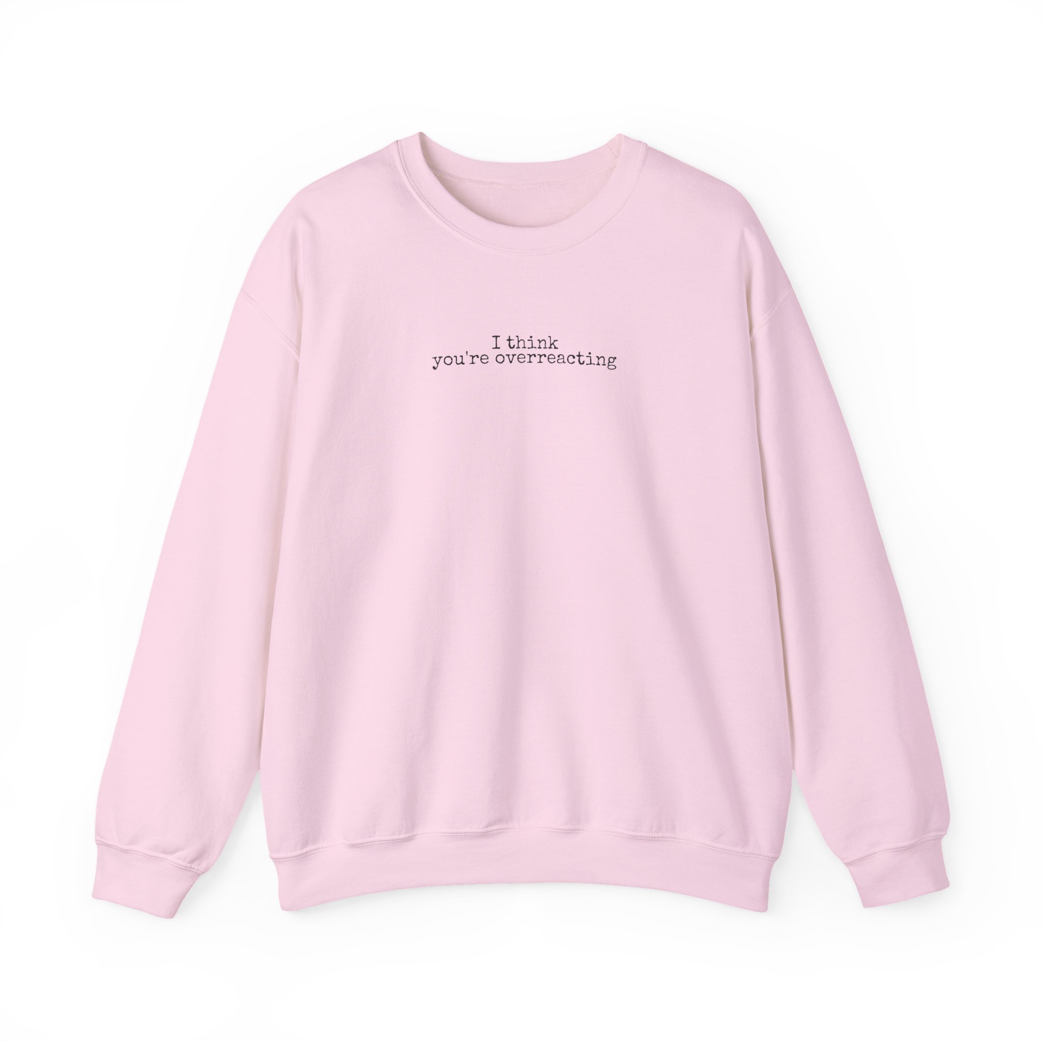 I Think You're Overreacting Sweatshirt | Sarcastic Sweatshirt | Gift for Friend - Black Text - Sweatshirt - Image 13